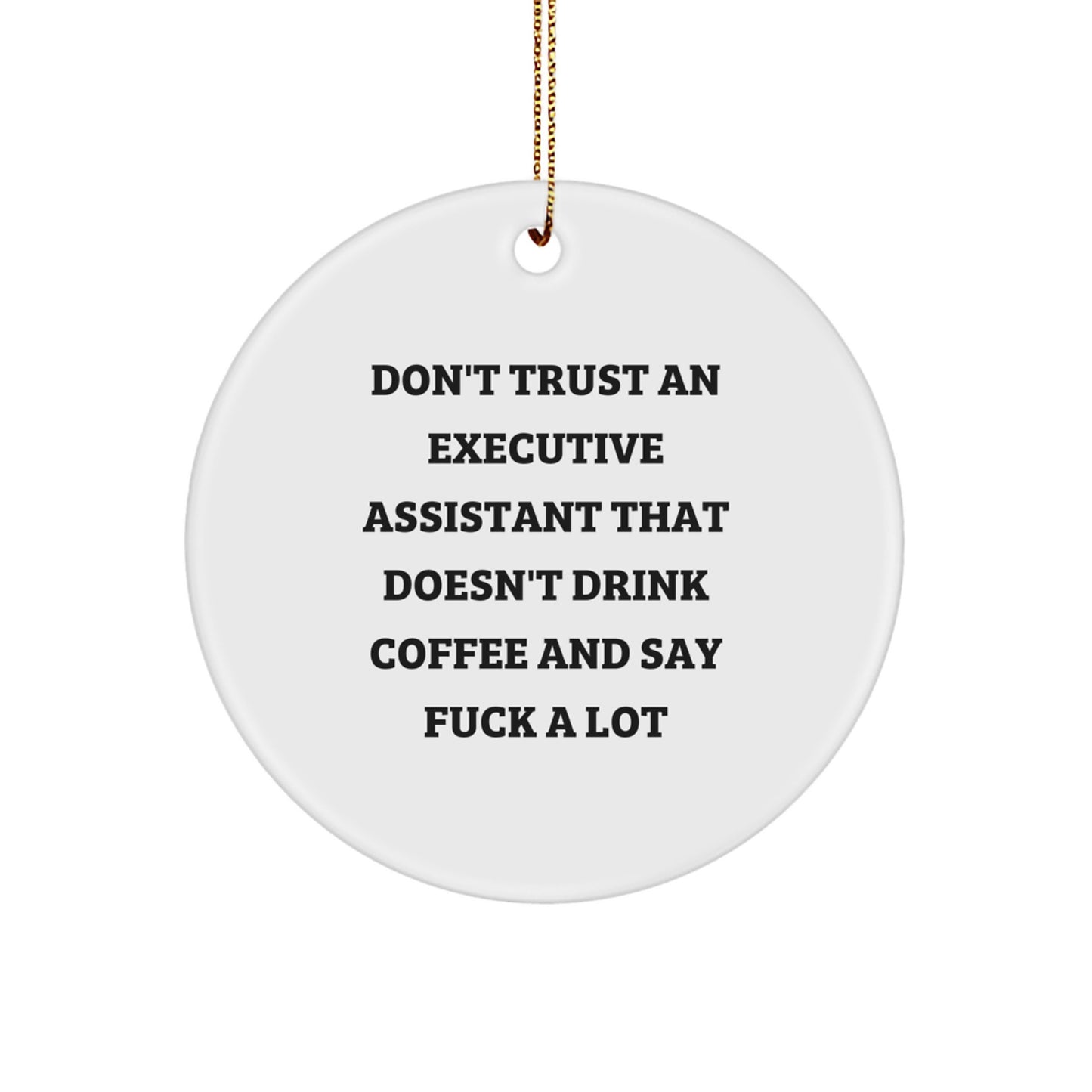 Funny Executive Assistant Gifts from Men, Christmas Unique Gifts for Executive Assistants, Circle Ornament with Don't Trust An Executive Assistant That Doesn't Drink Coffee And Say F--k A Lot Quote - Image 1