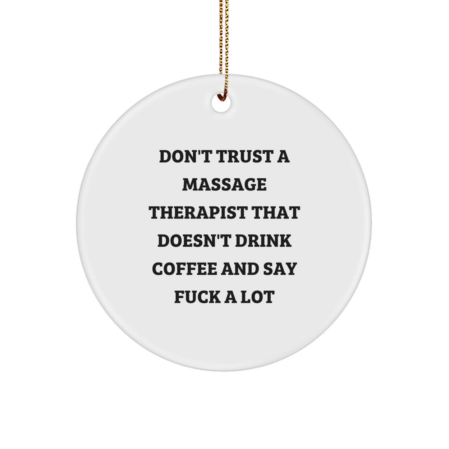 Funny Massage Therapist Gifts for Christmas - 'Don't Trust A Massage Therapist That Doesn't Drink Coffee And Say F--k A Lot' Circle Ornament Gifts from Men to Massage Therapist - Image 1