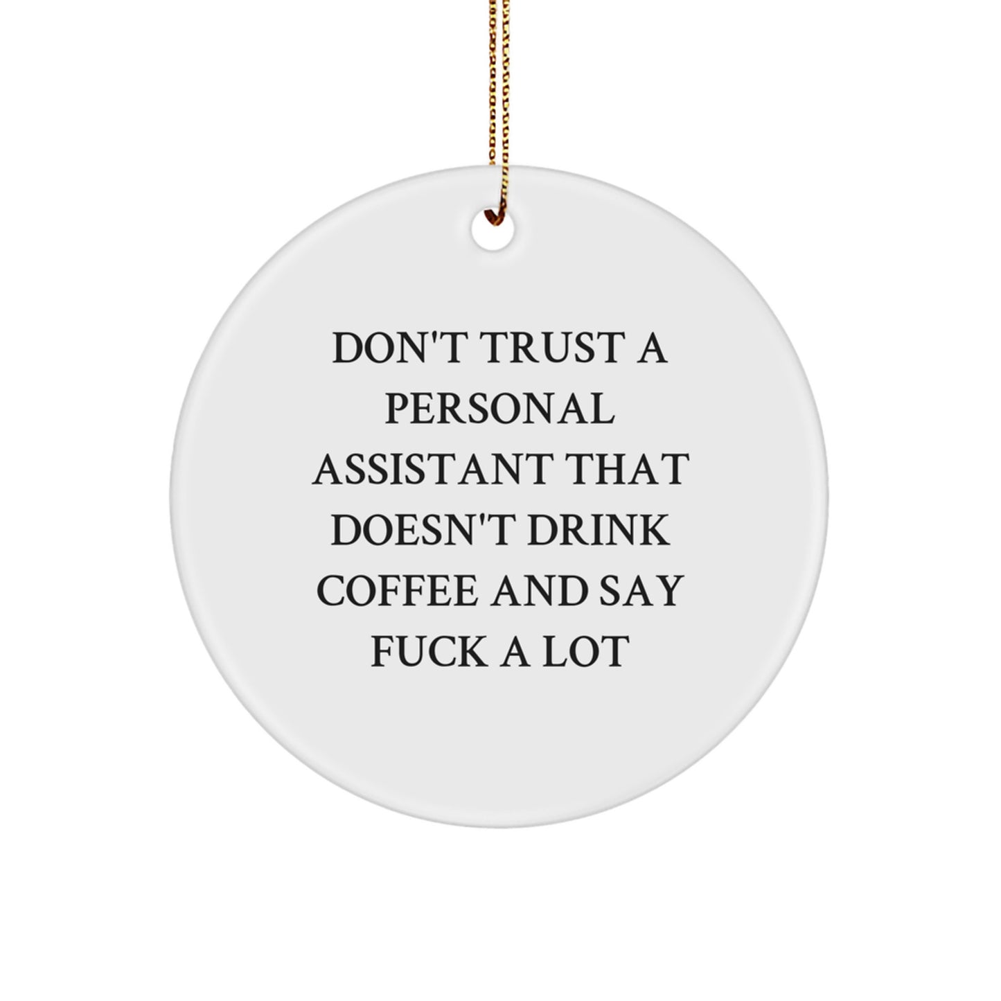 Funny Personal Assistant Gifts from Friends, Christmas Unique Circle Ornaments for Personal Assistant, Don't Trust a Personal Assistant That Doesn't Drink Coffee and Say F--k A Lot - Image 1