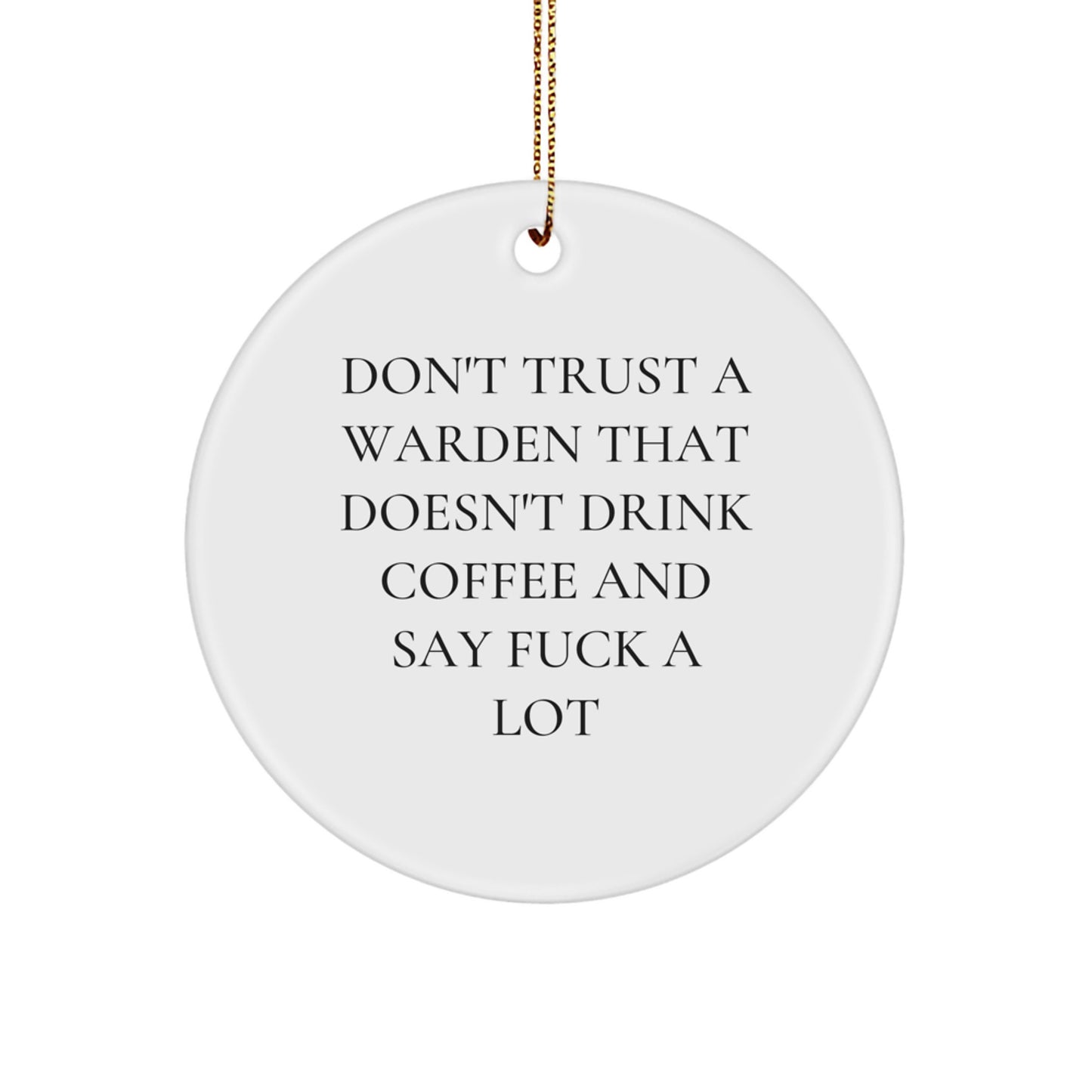 Funny Warden Circle Ornament Gifts from Friends for Men Warden 'Don't Trust A Warden That Doesn't Drink Coffee And Say F--k A Lot' Christmas Unique - Image 1