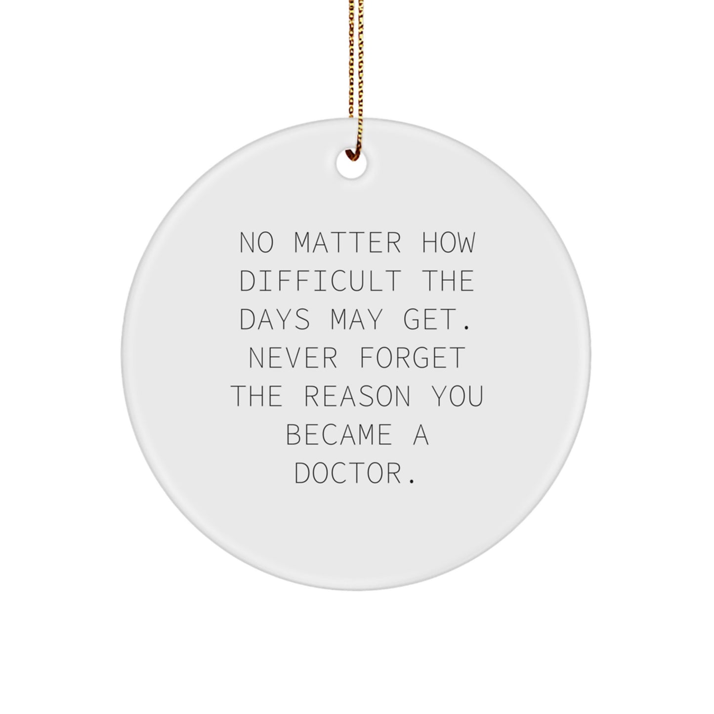 Inspirational Doctor Gifts from Friends for Christmas - 'No Matter How Difficult...' Circle Ornament - Image 1