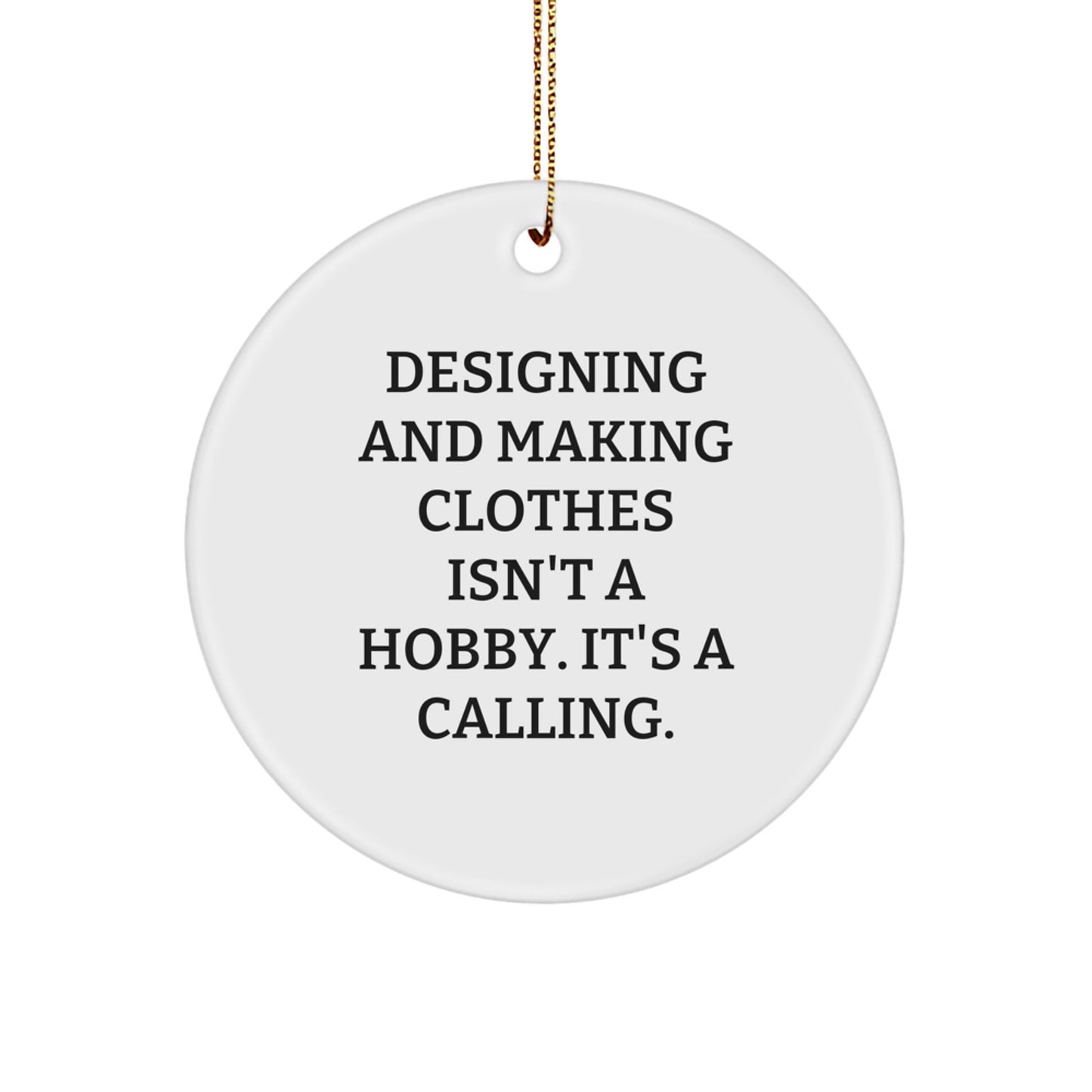 Funny Inspirational Designing and Making Clothes Gifts for Designing and Making Clothes Lover from Friends - Christmas Unique Ornament for Christmas - Image 1