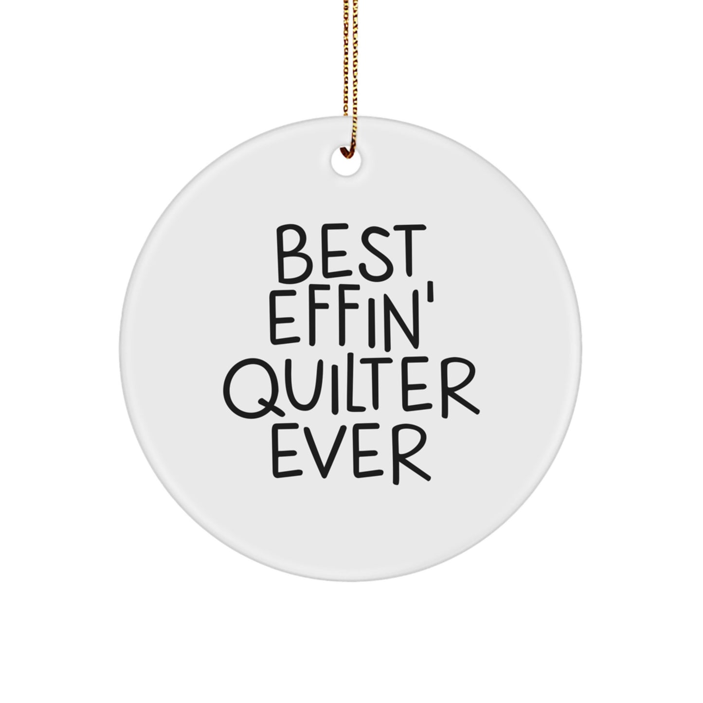 Funny Quilter Gifts - Circle Ornament for Quilter - Best Effin' Quilter Ever Quote, Christmas Unique Gifts for Friends, Family, and Quilter Lovers - Image 1