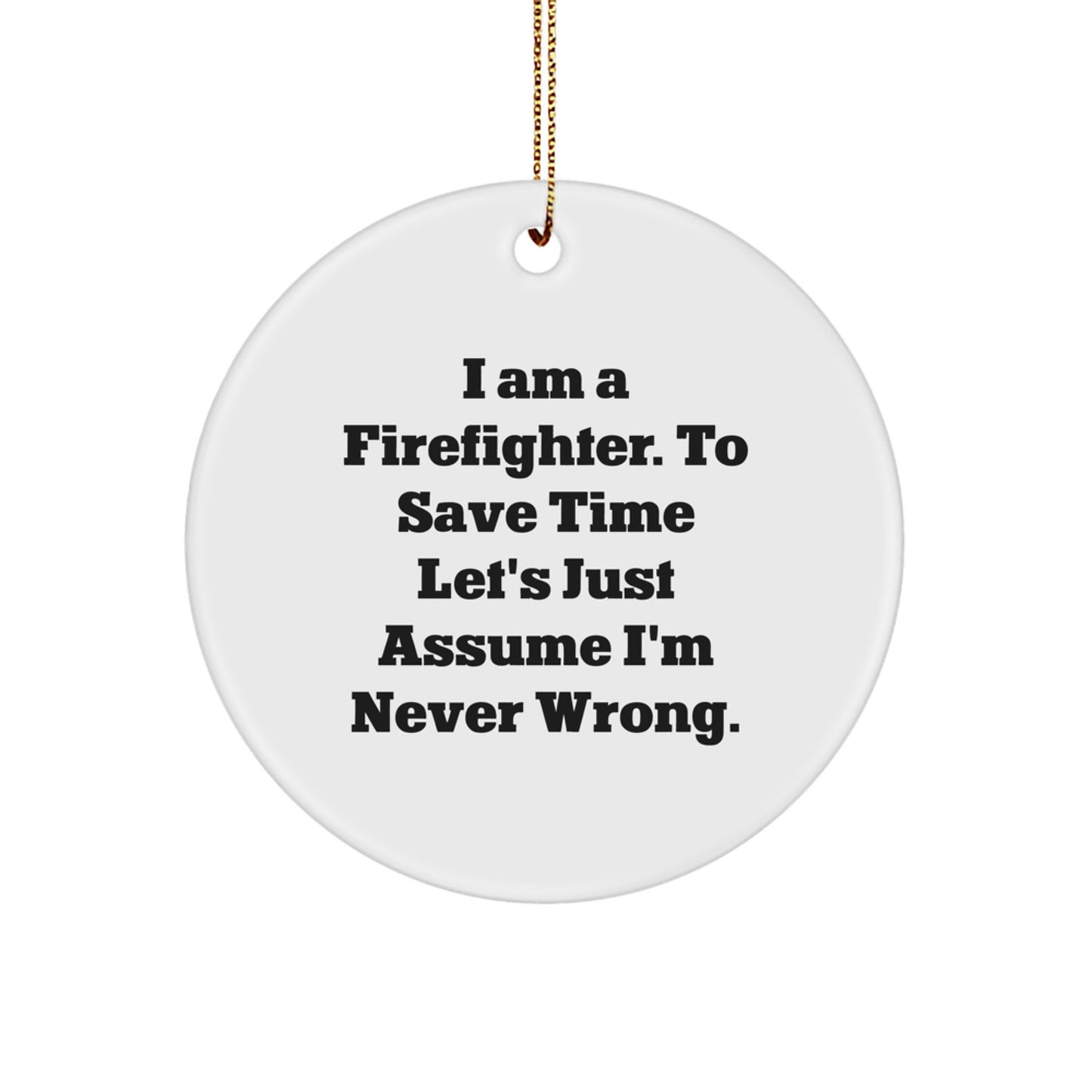 Funny Firefighter Gifts from Friends for Firefighters - 'I'm Never Wrong' Circle Ornament, Christmas Unique Gifts - Image 1