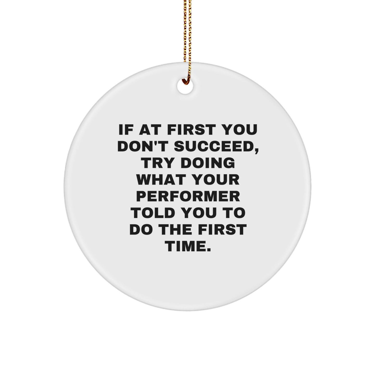 Funny Performer Gifts from Friends for Christmas - White Circle Ornament with Inspirational Quote - Image 1