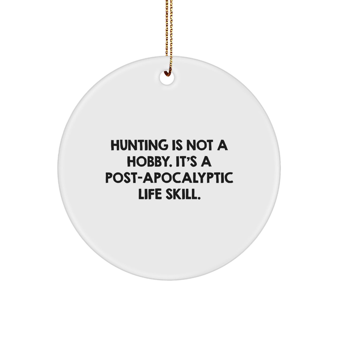 Funny Hunting Gifts for Men - 'Hunting Is Not A Hobby. It's A Post-apocalyptic Life Skill.' Circle Ornament, White, Christmas Unique Decorations Gifts for Hunting Lovers - Image 1