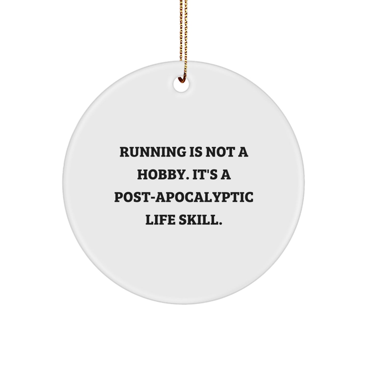 Funny Running Gifts for Friends - Running Is Not A Hobby. It's A Post-apocalyptic Life Skill. Circle Ornament, Holiday Christmas Unique Gifts from Friends - Image 1