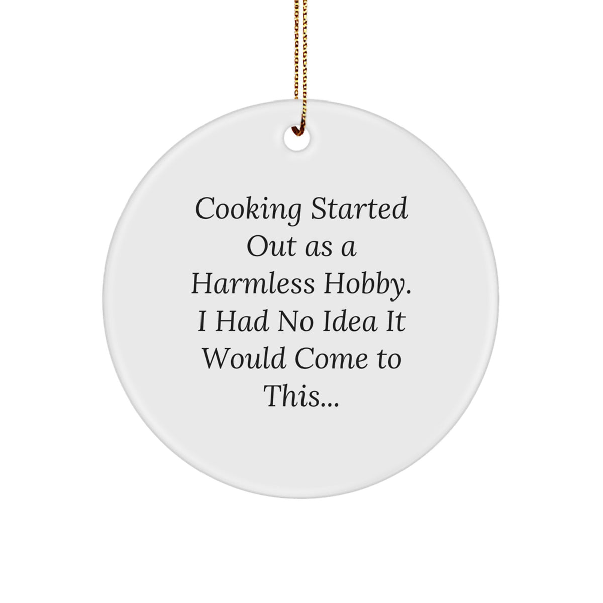 Funny Cooking Gifts for Men from Friends or Family - Circle Ornament Quote Started Out As A Harmless Hobby Cooking Enthusiast Christmas Unique Decoration - Image 1