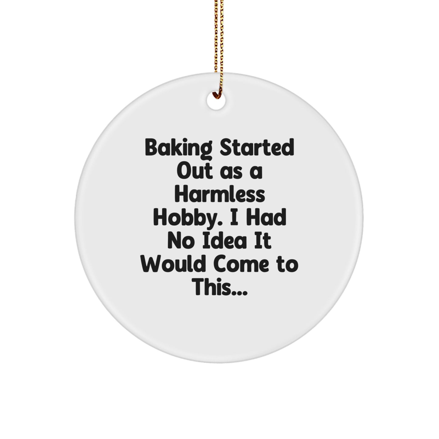 Funny Baking Quotes Circle Ornament, Gifts from Friends to Baking Lovers for Christmas, Baking Started Out As A Harmless Hobby White MDF - Image 1