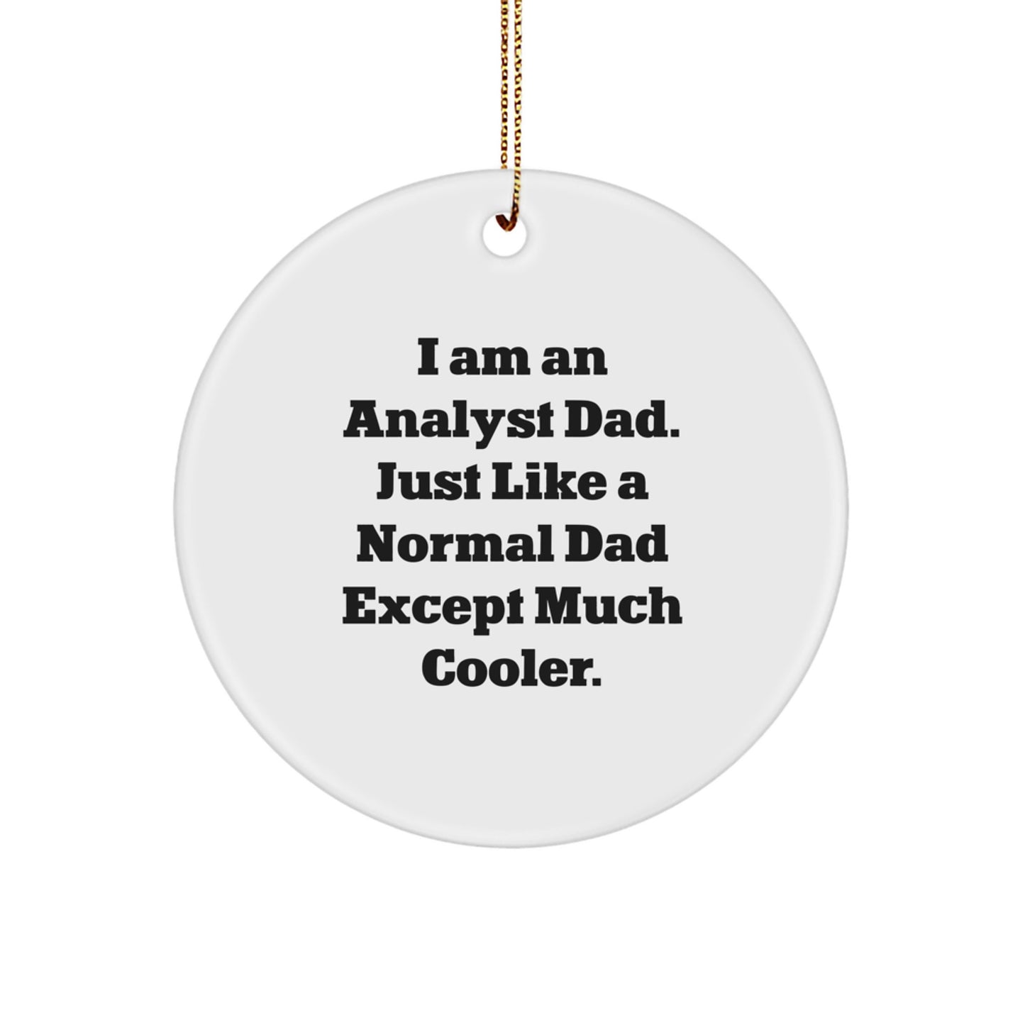Funny Analyst Dad Gifts, Christmas Unique Circle Ornament for Men, Women, Friends, Coworkers, Family - 'I Am An Analyst Dad' - Image 1