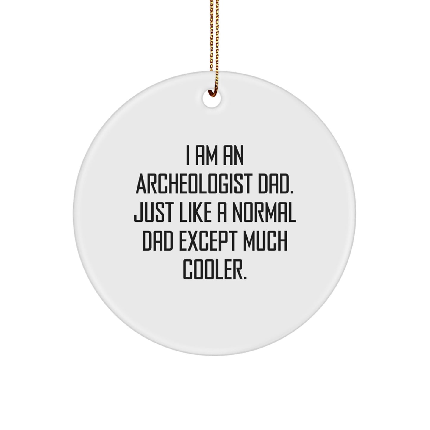 Archeologist Dad Gifts for Men - Funny Circle Ornament, I Am An Archeologist Dad, White - Image 1