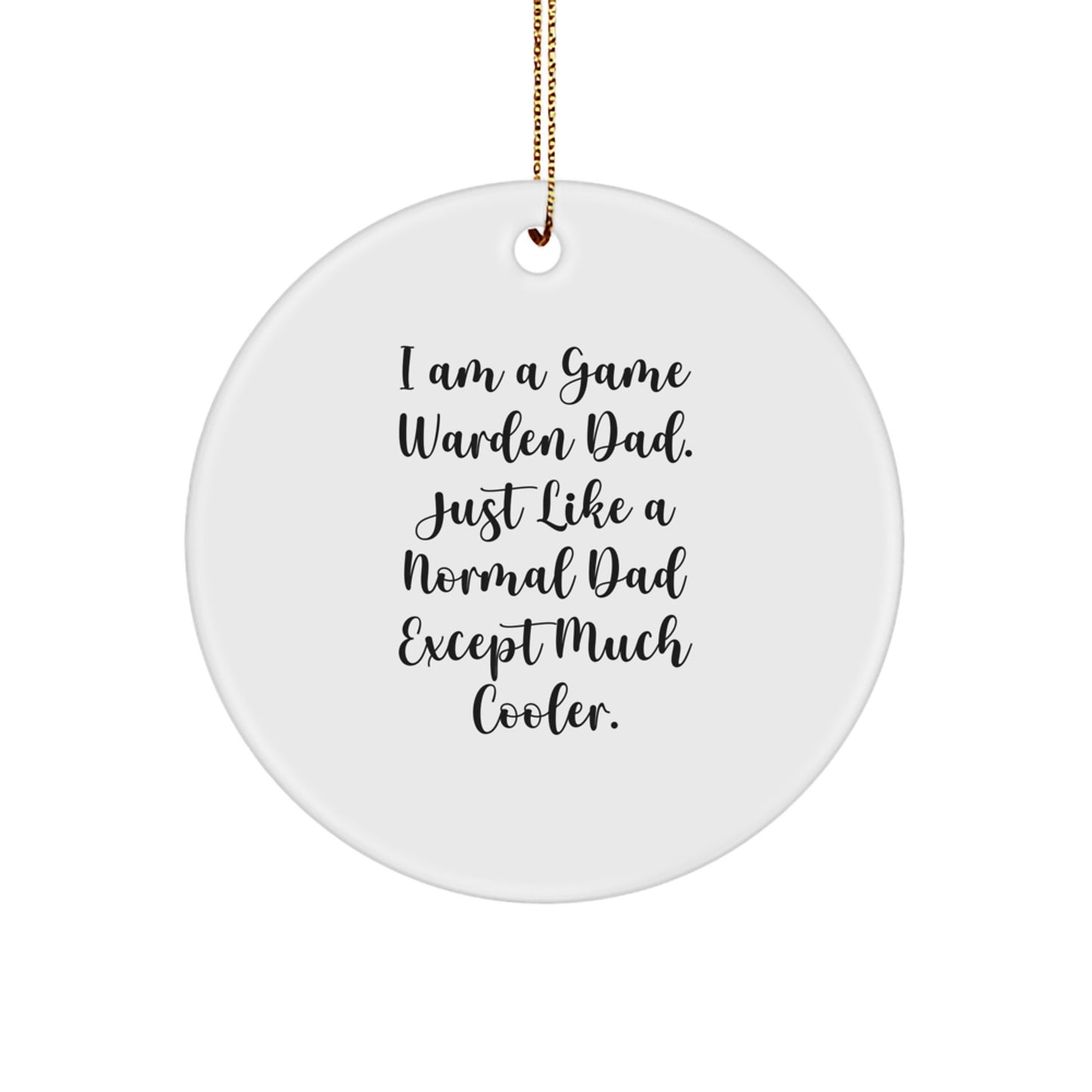 Funny Game Warden Dad Gifts, Christmas Unique Circle Ornament for Men, 'I Am A Game Warden Dad' - Image 1