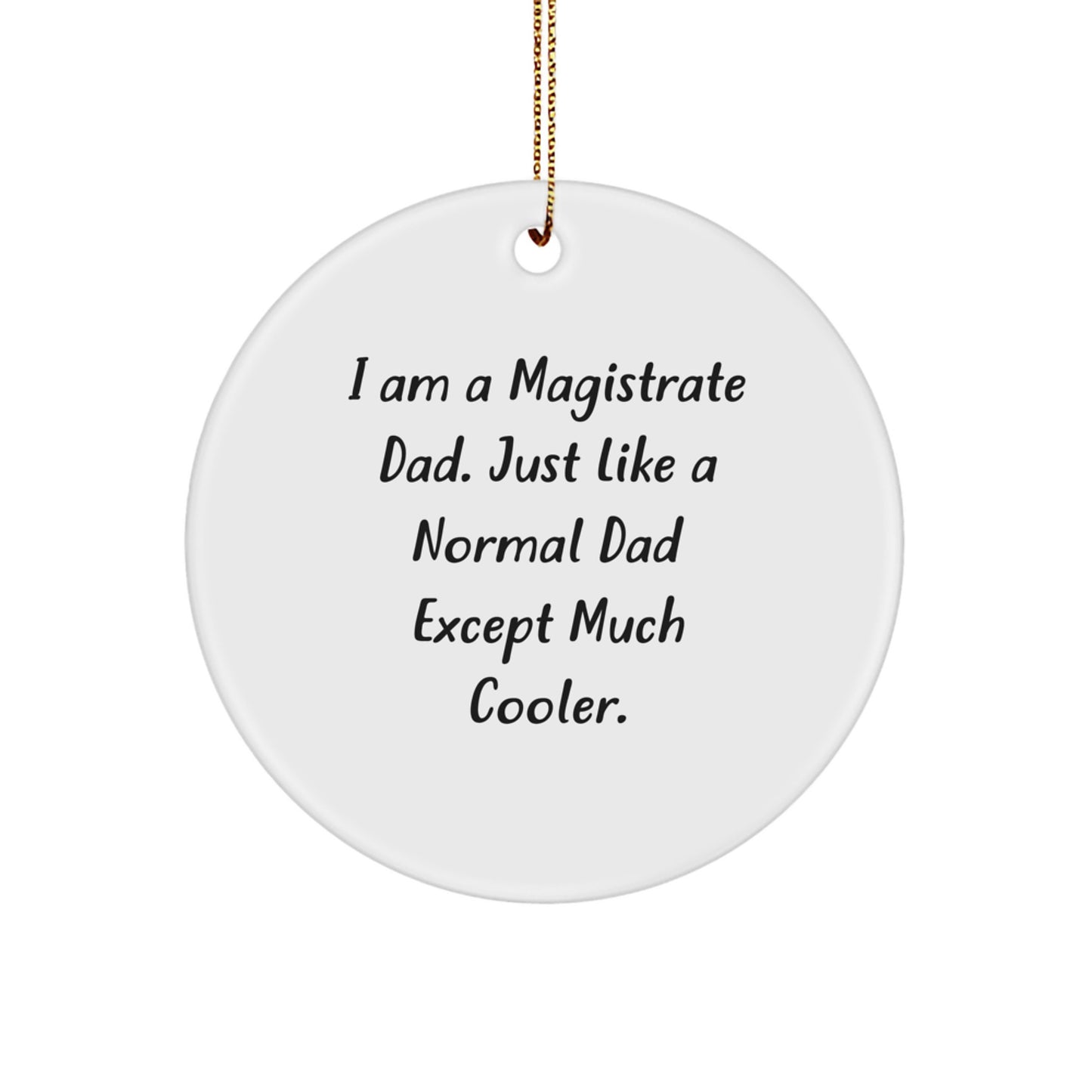Unique Funny Magistrate Dad Gifts, I Am A Magistrate Dad, Circle Ornament, Christmas Unique Presents for Men - Image 1