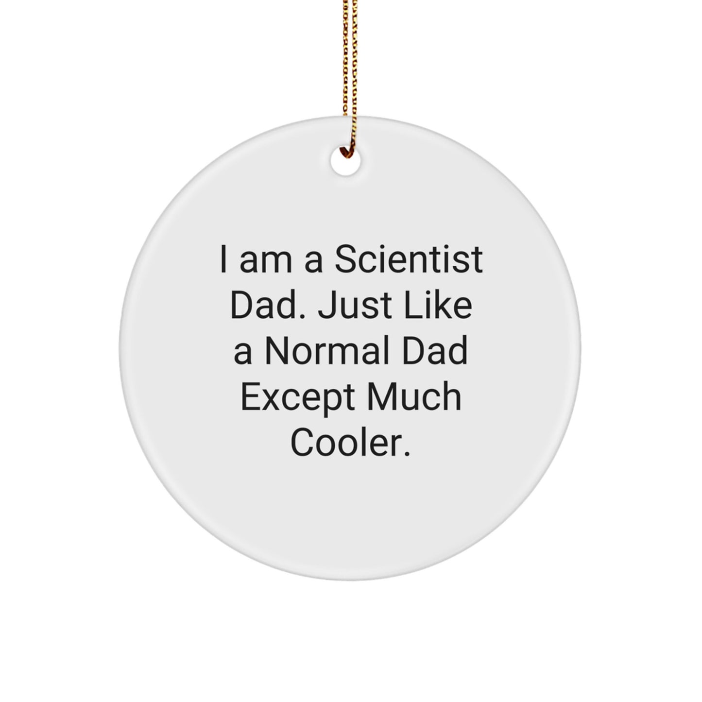Unique Gifts from Dad to the Scientist in Your Life - Funny Circle Ornament for Christmas Unique Gifts - Image 1