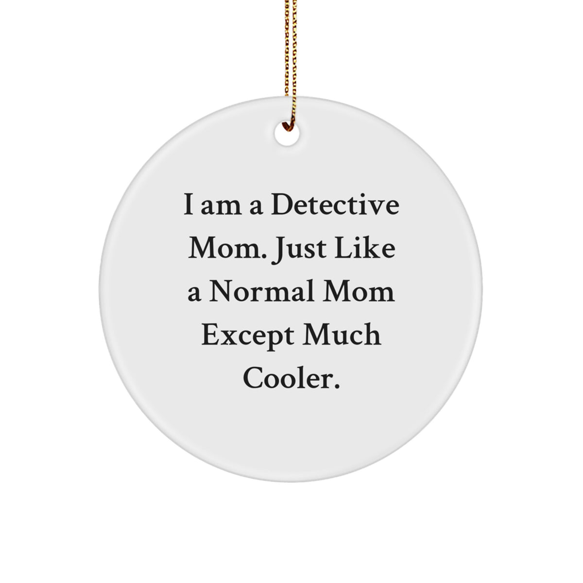 Detective Gifts from Mom, Cute Circle Ornament for Detective Mom, 'I Am A Detective Mom' Christmas Unique Gifts - Image 1