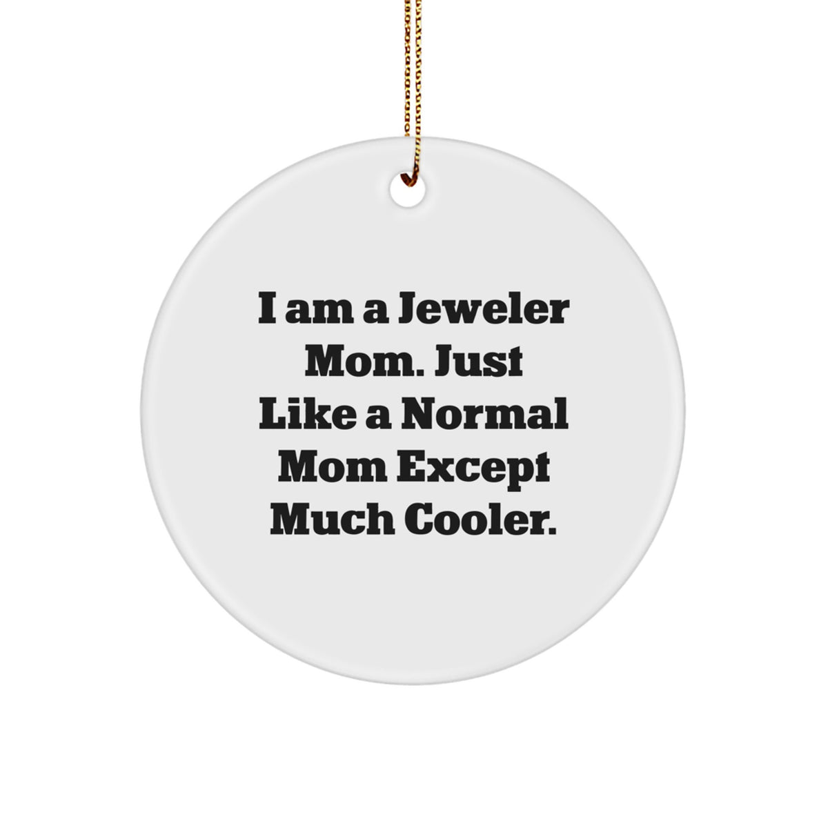 Funny Jewelers Christmas Unique Gifts from Mom - Circle Ornament for Jeweler Friends - White Circle Shaped Gift - Image 1