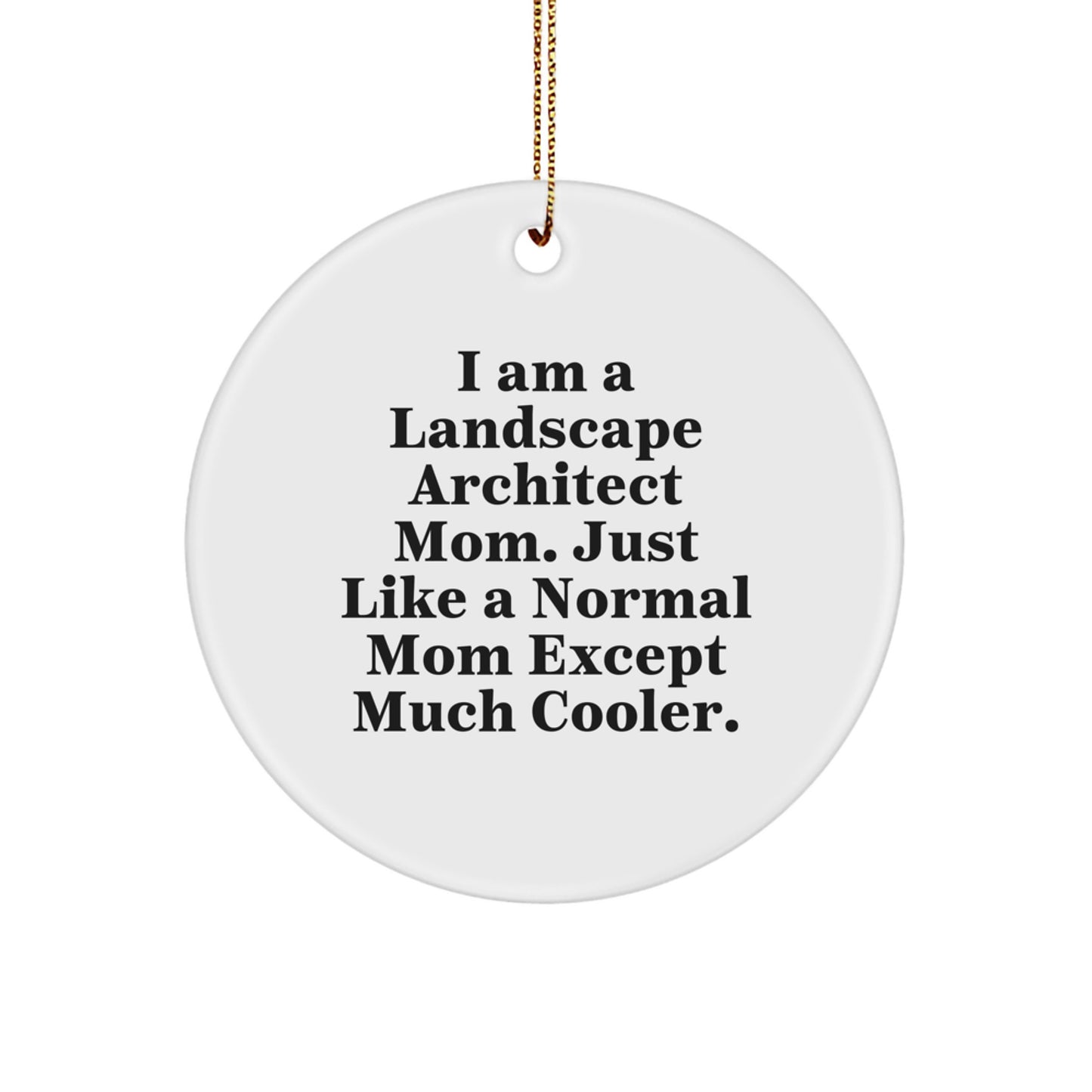Christmas Unique Gifts for Landscape Architect Friends from Mom - 'I Am A Landscape Architect Mom. Just Like A Normal Mom Except Much Cooler' Funny Circle Ornament - Image 1
