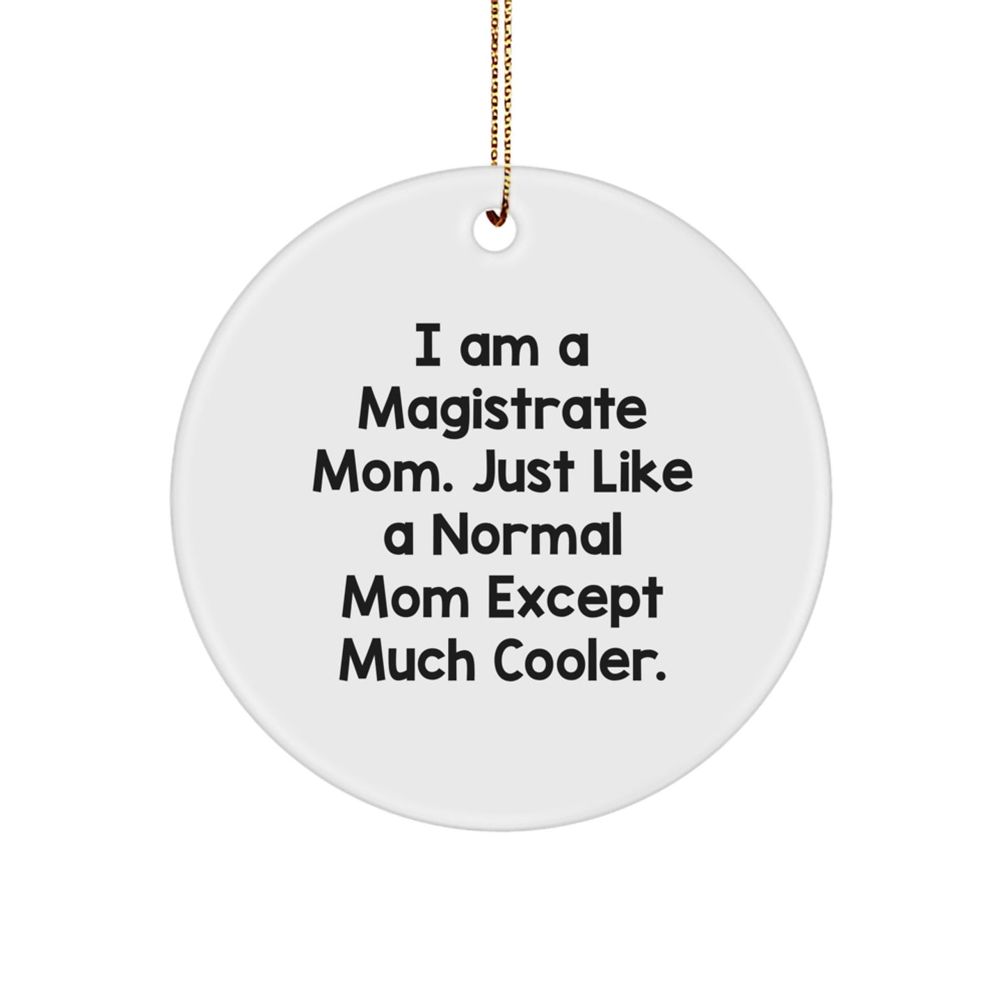 Funny Magistrate Mom Gifts for Magistrate Mom - Circle Ornament with Gold Cord, Gifts from Family for Christmas Unique Gifts - Image 1