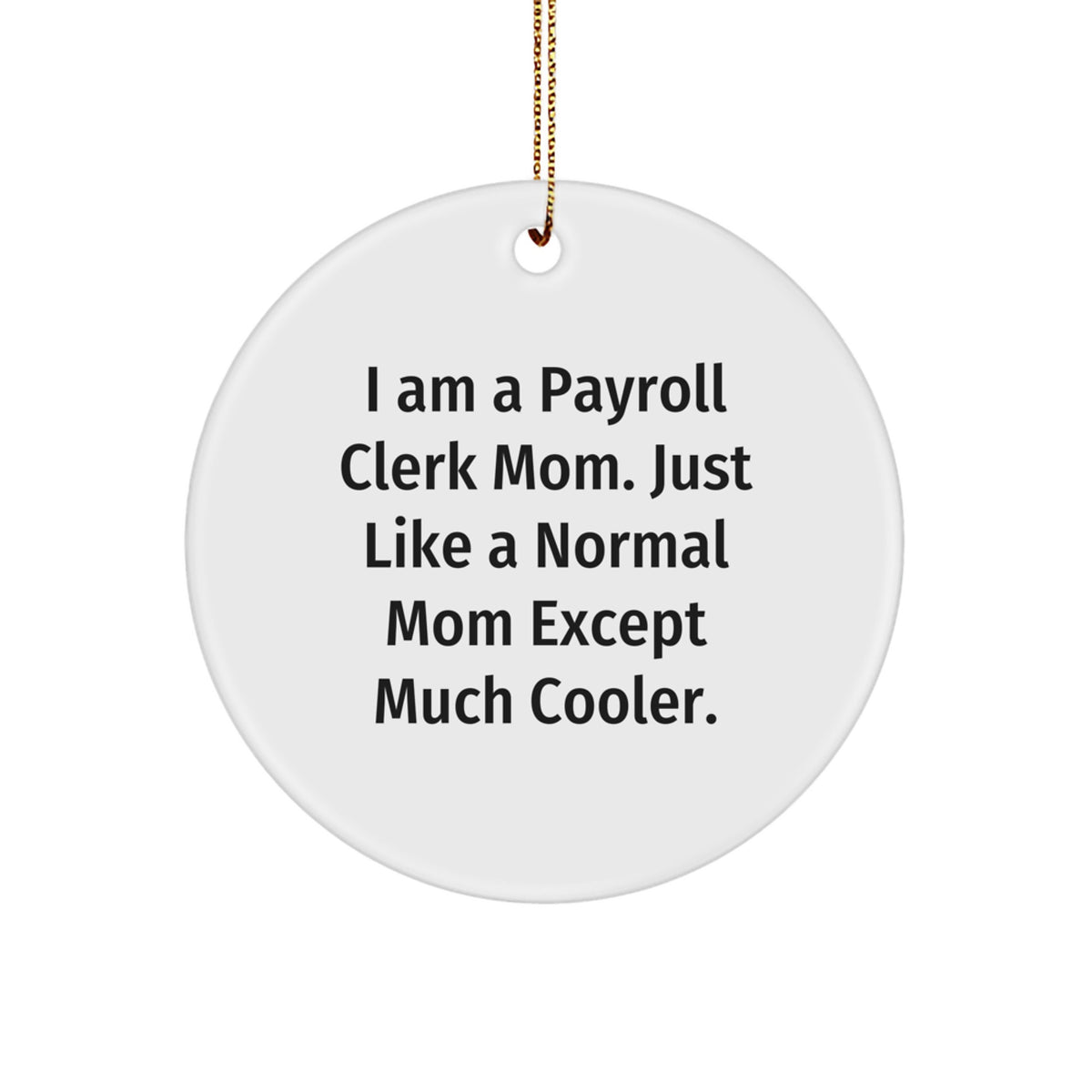 Funny Payroll Clerk Circle Ornaments Gifts from Mom to Payroll Clerk, Unique Christmas Unique Gifts for Payroll Clerk Mom - Image 1