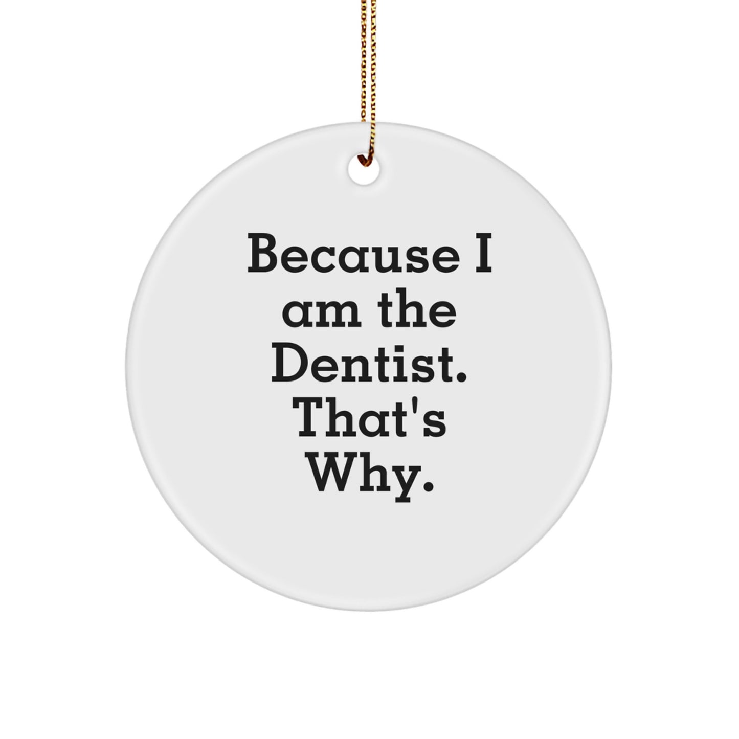 Christmas Gift for Her Present Dentist Circle Ornament "Because I Am The - Image 1