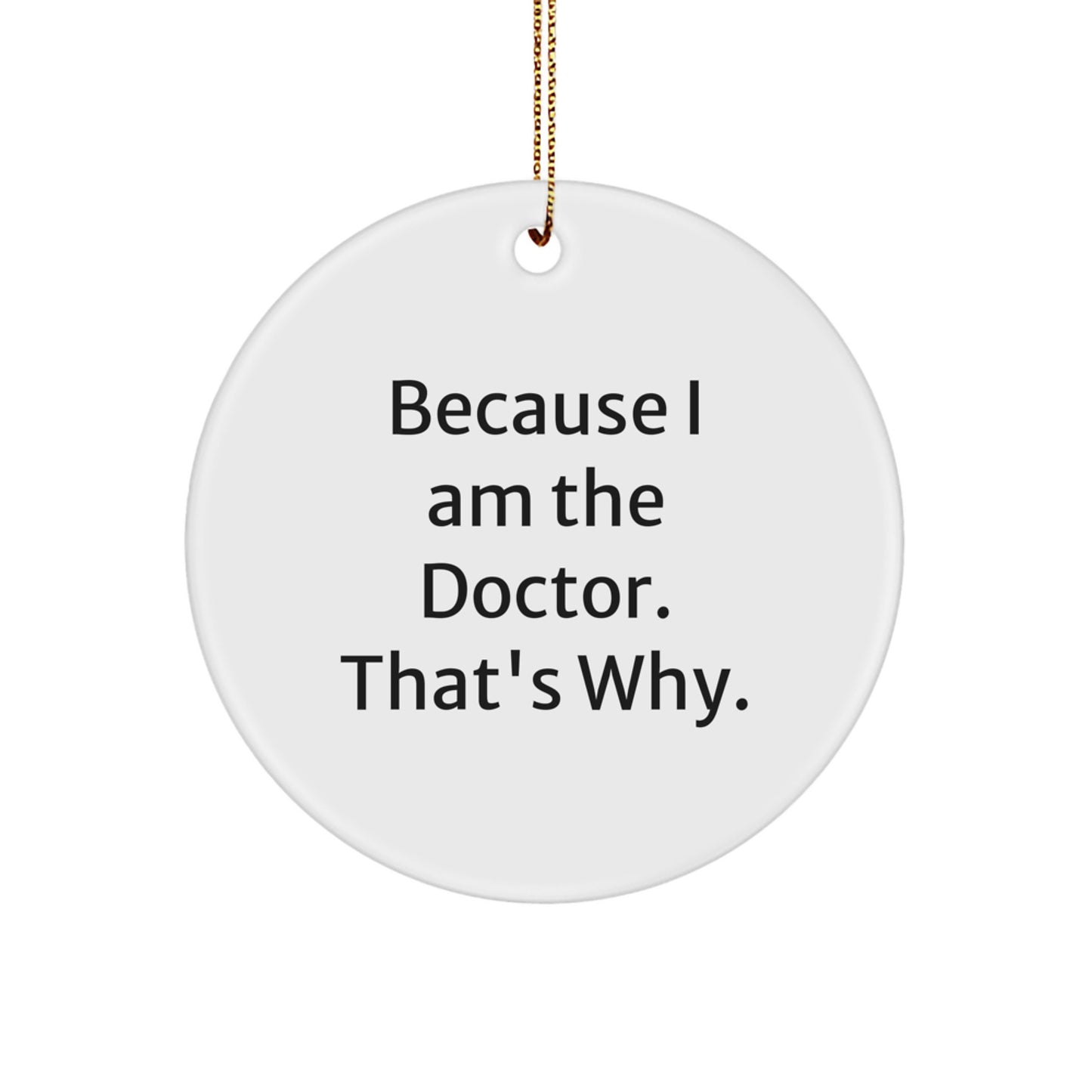Funny Doctor Gifts for Men - Men Gifts from Friends and Family - Because I Am The Doctor, That's Why. Christmas Unique Ornaments - Image 1