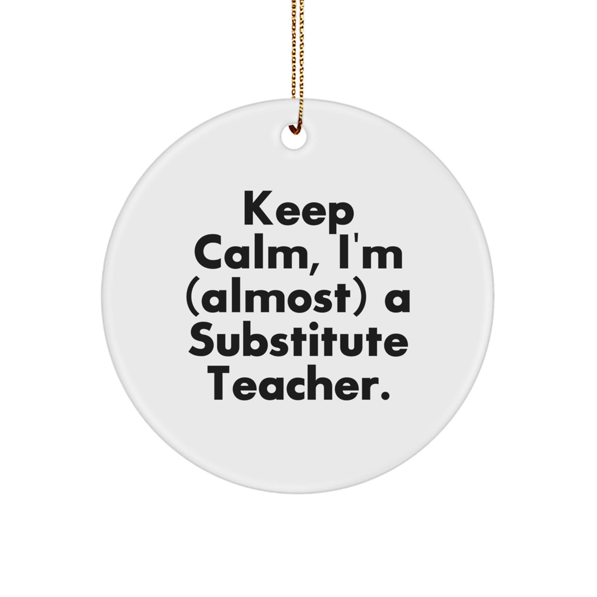 Substitute Teacher Christmas Ornament Gift - Keep Calm, I'm (almost) A - Image 1