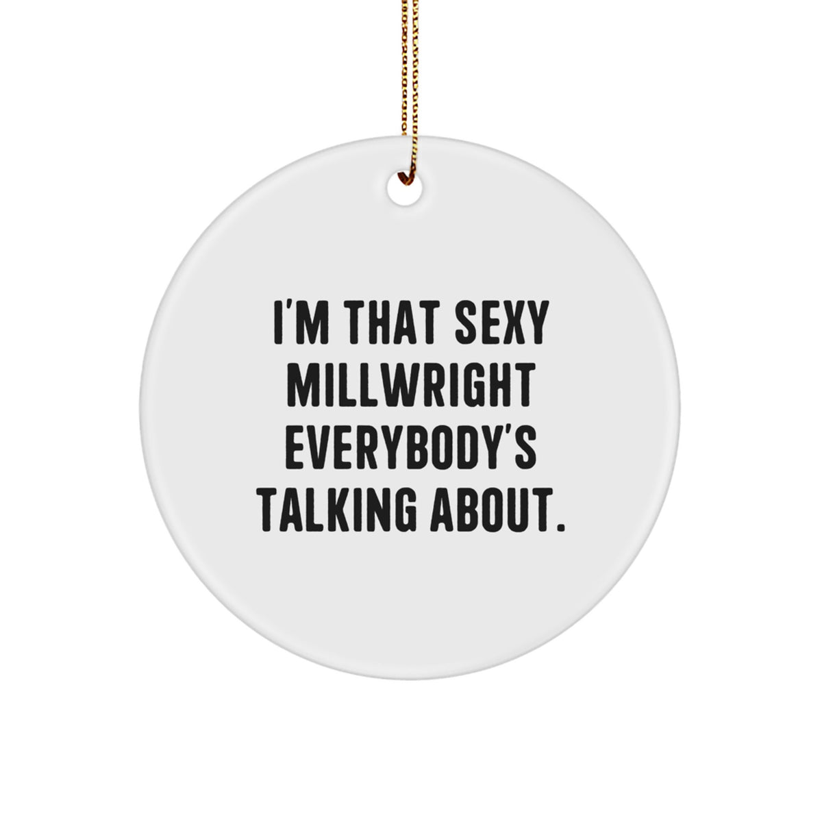 Treasure Christmas Ornament Gift for Family - Sexy Millwright Saying - Image 1
