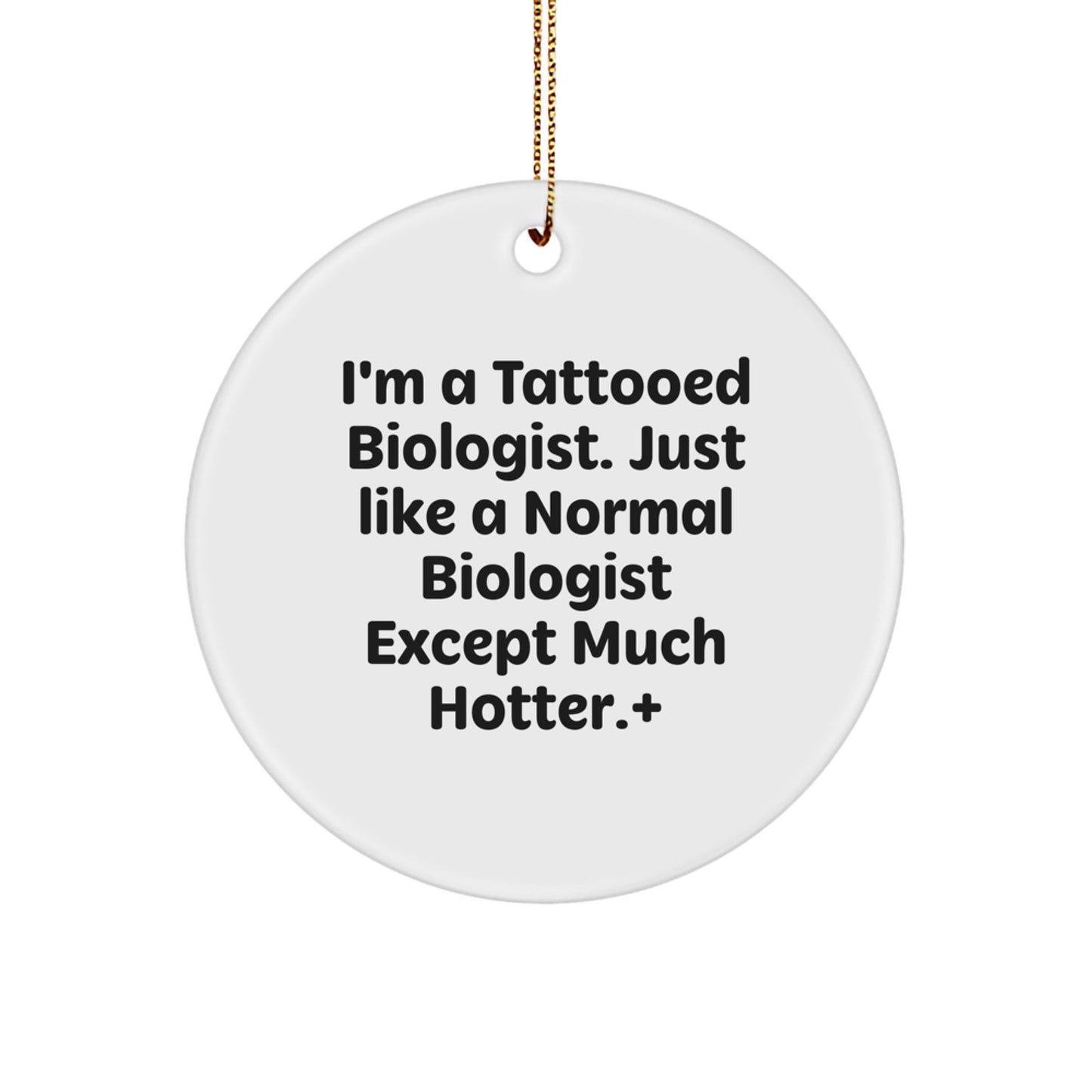 Funny Biologist Christmas Unique Gifts from Friends for Biologist Men Circle Ornament, I'm A Tattooed Biologist, Hotter Biologist, Biologist Decorations - Image 1