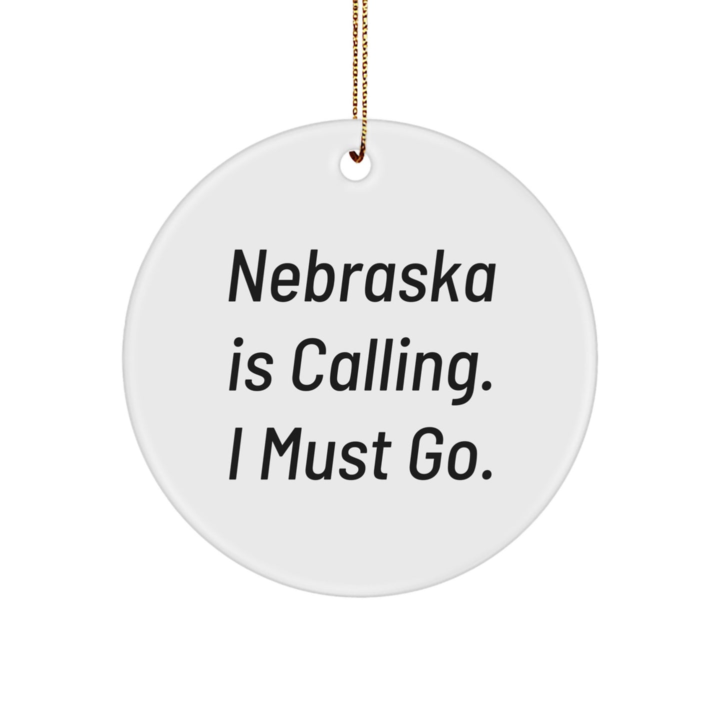 Funny Nebraska Circle Ornament Gifts from Family, Friends, or Men, Women - 'Nebraska Is Calling. I Must Go.' - Image 1