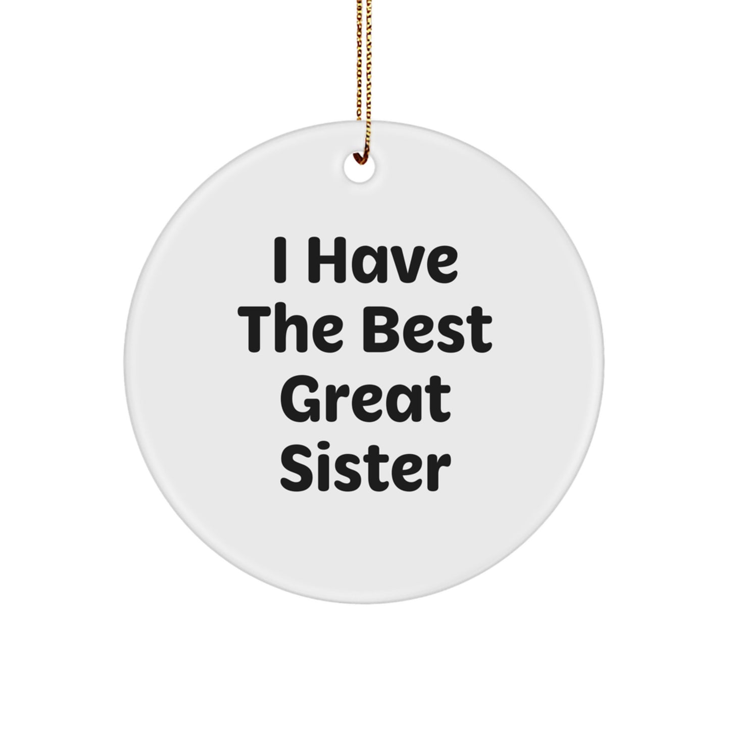 Funny Sister Gifts from Family - 'I Have The Best Great Sister' Circle Ornament, Christmas Unique Presents for Sister - Image 1