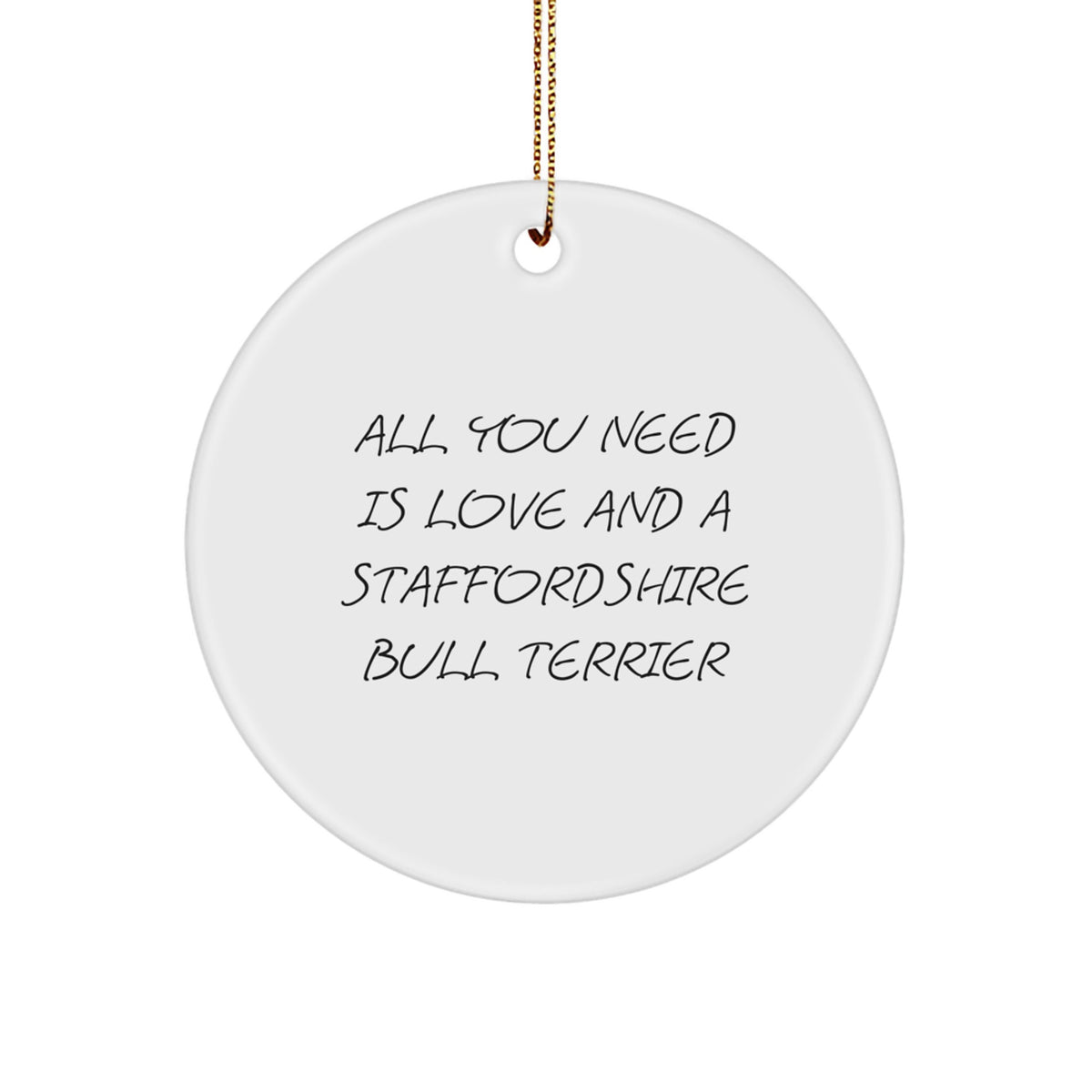 Funny Staffordshire Bull Terrier Dog Gifts for Men and Women, All You Need Is Love And A Staffordshire Bull Terrier Circle Ornament, Christmas Unique Present - Image 1