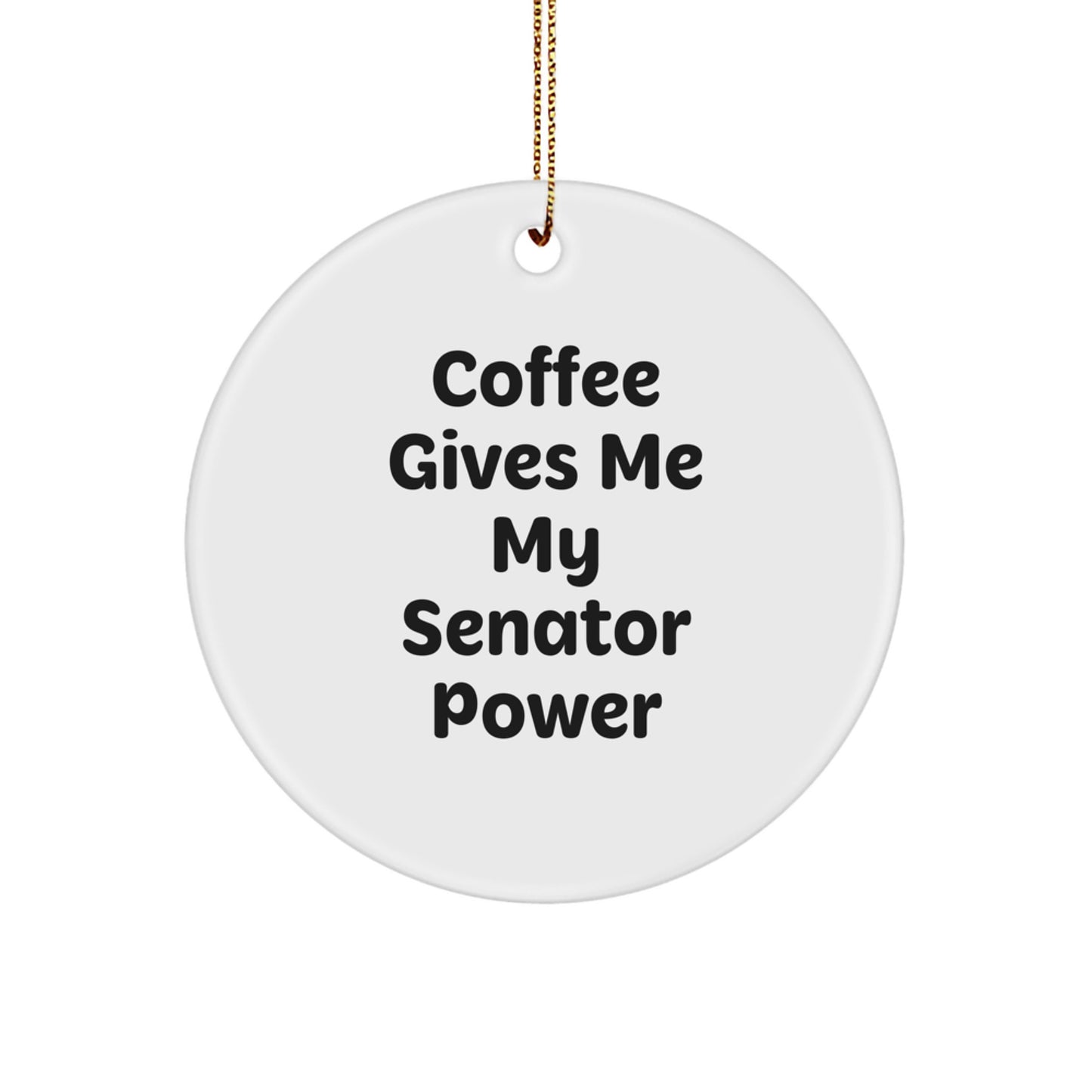 Funny Senator Gifts for Men from Coworkers, 'Coffee Gives Me My Senator Power' Circle Ornament, White, Christmas Unique Decorations - Image 1