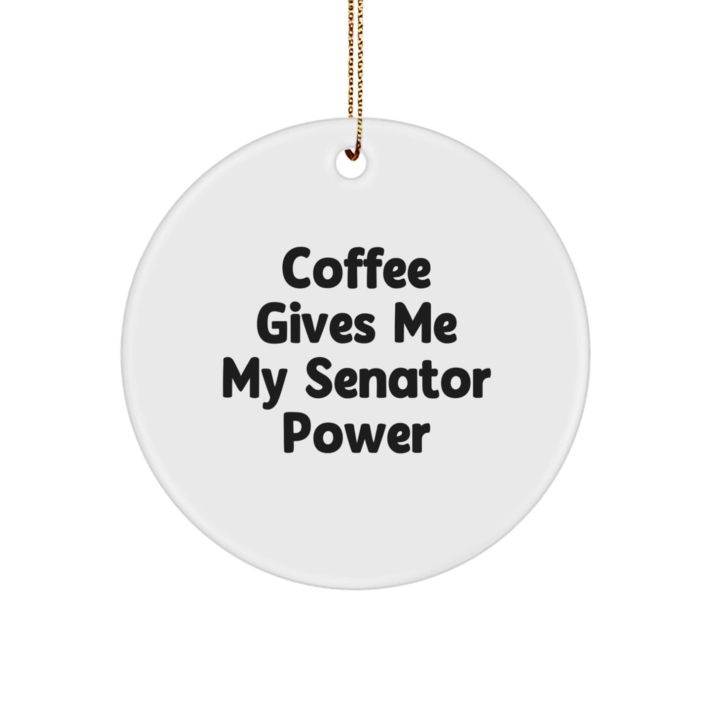 Funny Senator Gifts for Men Christmas Circle Ornament 'Coffee Gives Me My Senator Power' - White Circle Shaped - Image 1