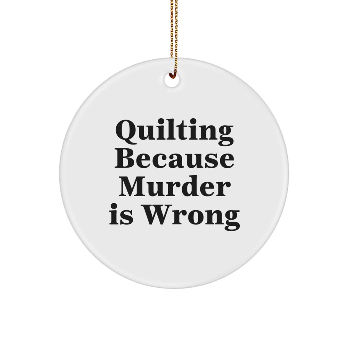 Quilting Gifts for Women, Funny Quilting Circle Ornament, 'Quilting Because Murder Is Wrong' Christmas Unique Gifts from Friends and Family - Image 1