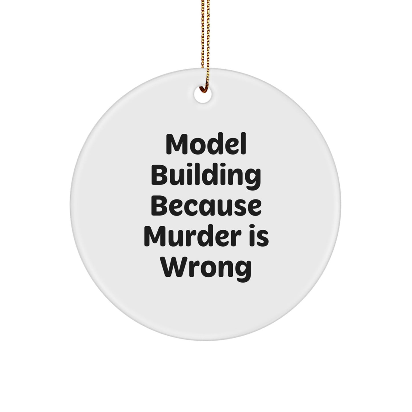 Funny Model Building Circle Ornament Gifts for Men - Model Building Because Murder Is Wrong, Unique Christmas Unique Gift for Dad, Circle Ornament for Christmas Tree - Image 1