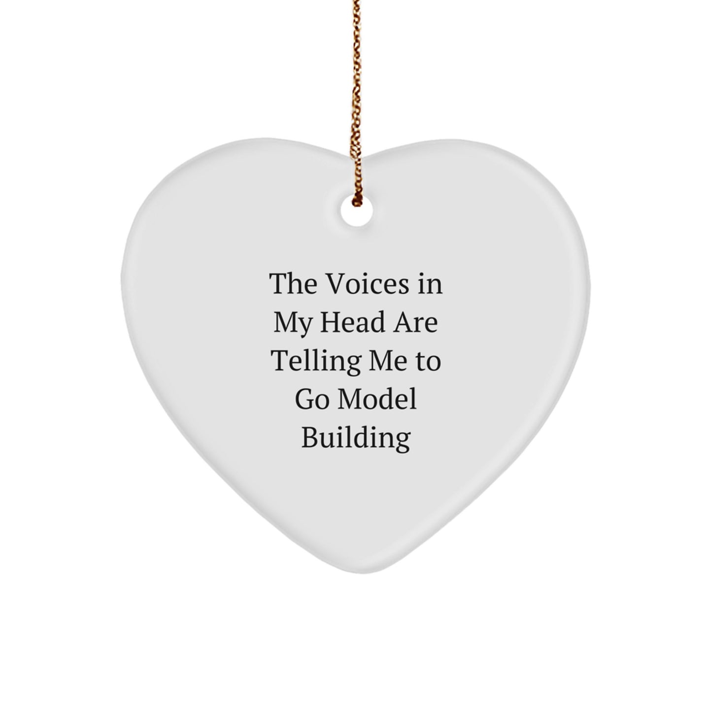 Funny Model Building Gifts from Friends, Unique Heart Ornament for Christmas, 'The Voices In My Head Are Telling Me To Go Model Building' Quote, Perfect for Family, Men, or Women - Image 1