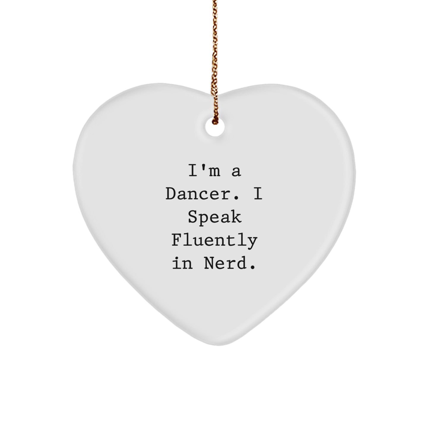 Funny Dancer Gifts from Friends, Dancer Heart Ornament with 'I'm A Dancer. I Speak Fluently In genius.' Quote for Christmas - Image 1