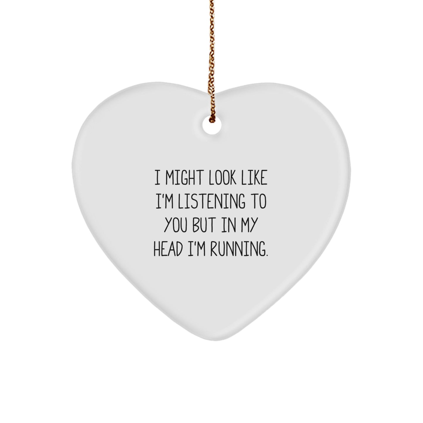 Funny Running Quote Heart Ornament Gifts from Friends for Running Enthusiasts - I Might Look Like I'm Listening To You - Image 1