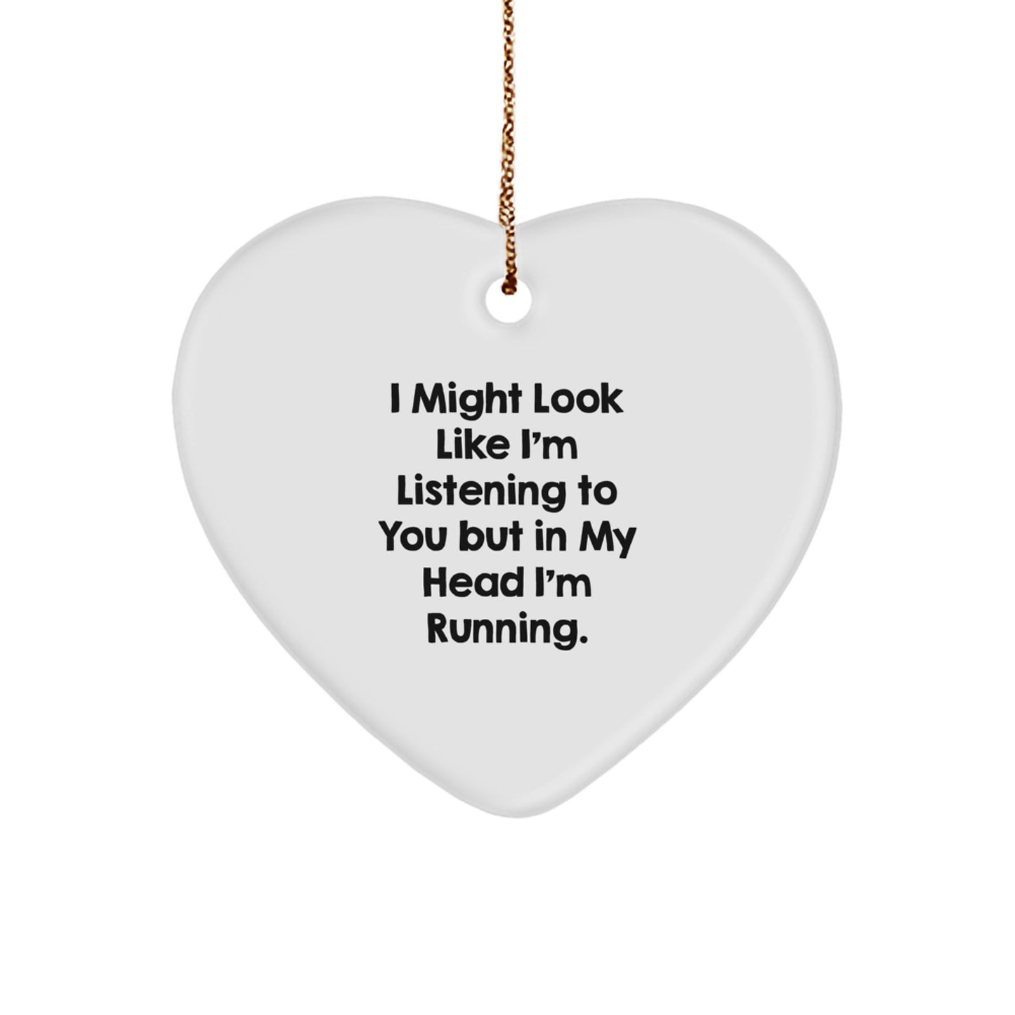Funny Running Heart Ornament Gifts from Friends to Running Men - I Might Look Like I'm Listening To You But In My Head I'm Running. - Image 1