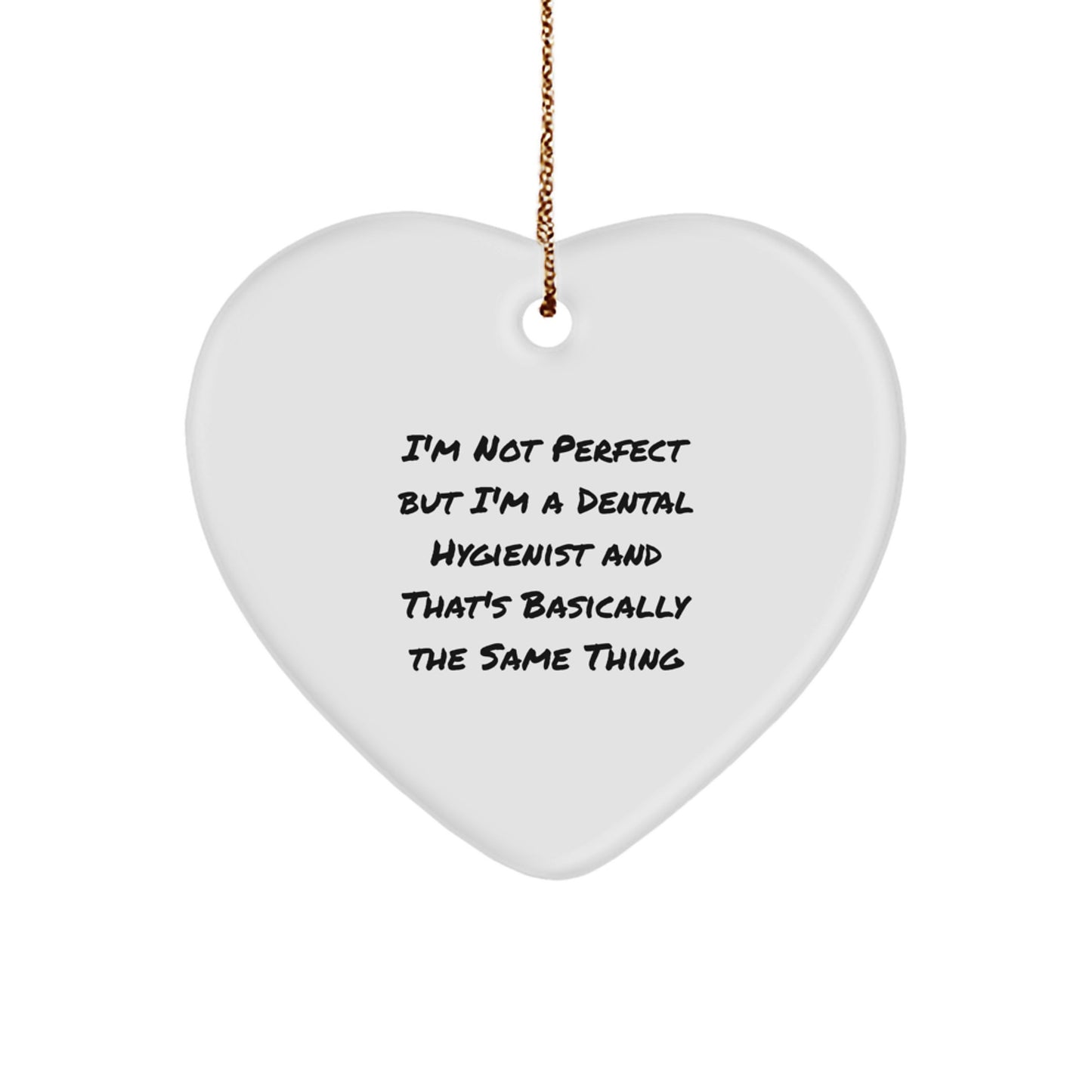 Funny Dental Hygienist Gifts - Heart Ornament for Christmas - 'I'm Not Perfect' Quote, Gifts from Friends to Family - Image 1