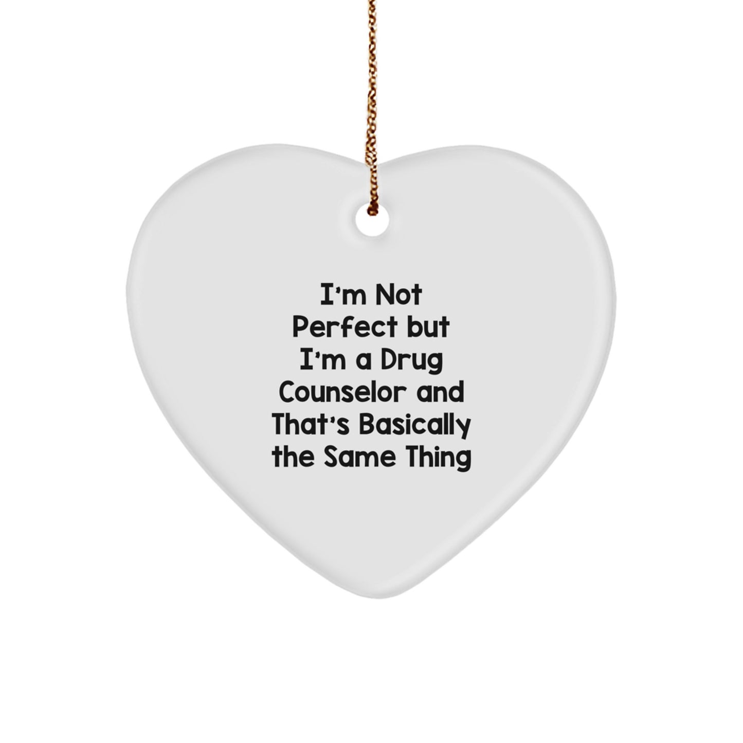 Funny Drug Counselor Gifts, I'm Not Perfect But I'm A Drug Counselor And That's Basically The Same Thing, Heart Ornament for Christmas - Image 1