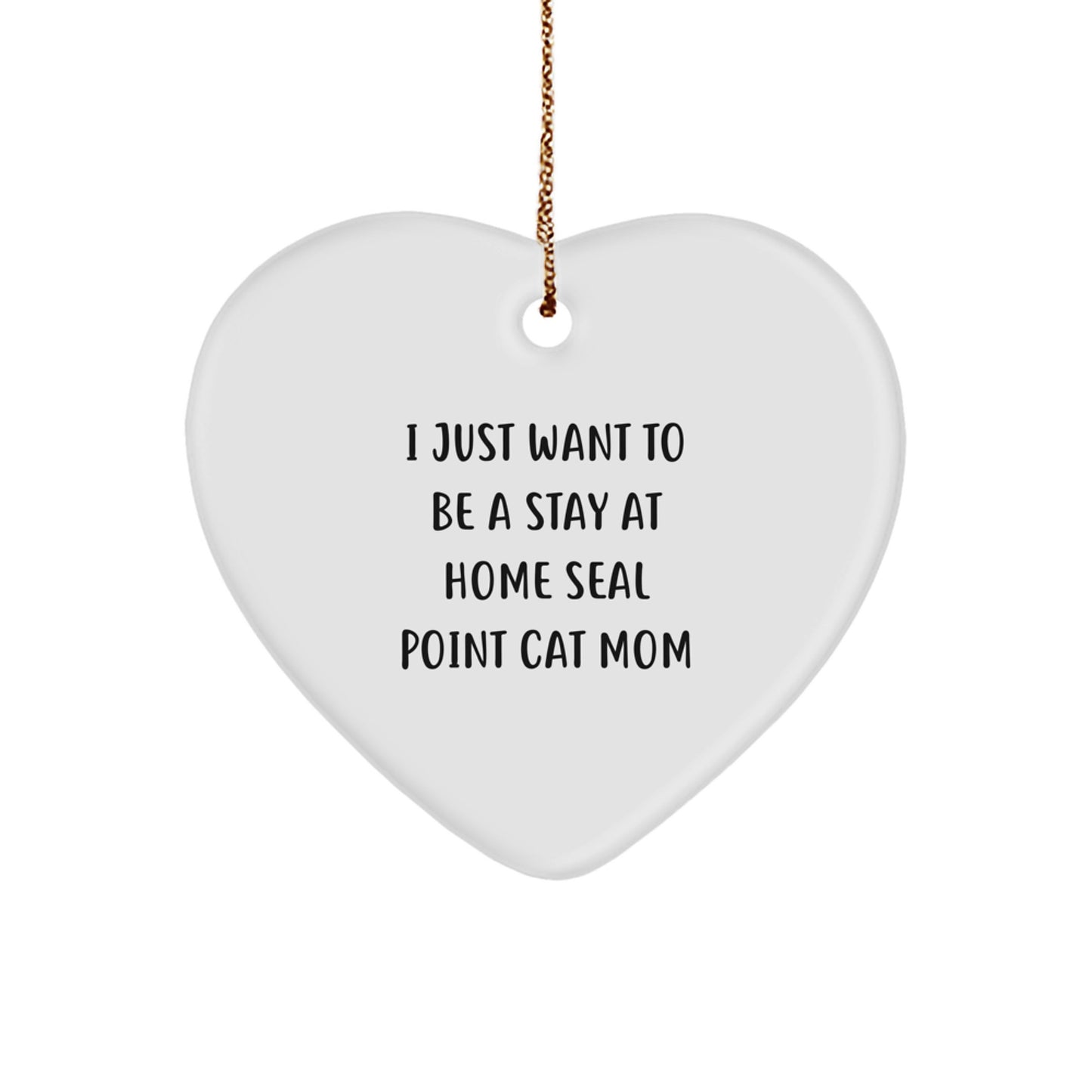 Seal Point Cat Mom Gifts from Family - I Just Want to Be a Stay at Home Seal Point Cat Mom Christmas Heart Ornament for Seal Point Cat Lovers, Funny Seal Point Cat Mom Quotes - Image 1