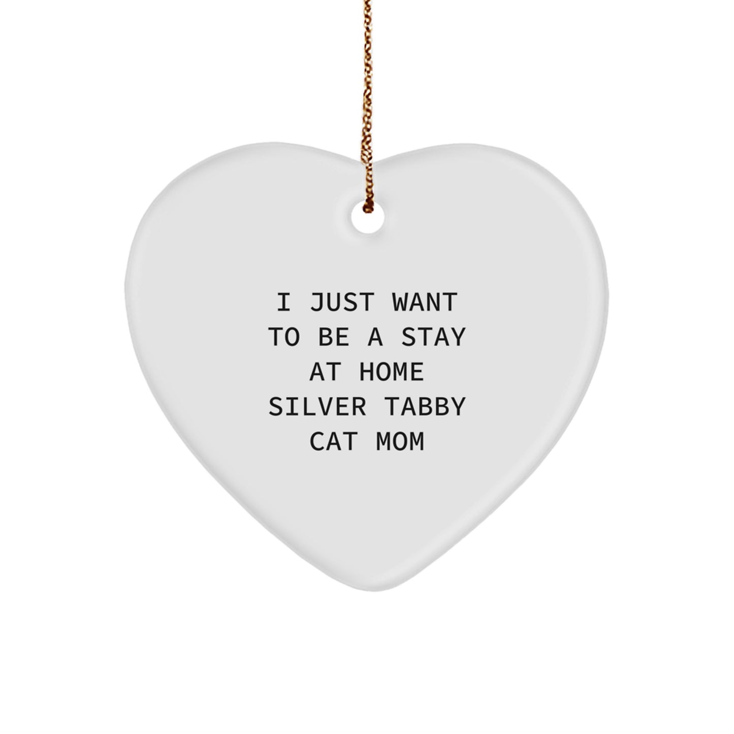 Silver Tabby Cat Mom, I Just Want To Be A Stay At Home, Heart Ornament Gifts for Her, Funny Christmas Memorable Presents for Friends, Family, Coworkers - Image 1