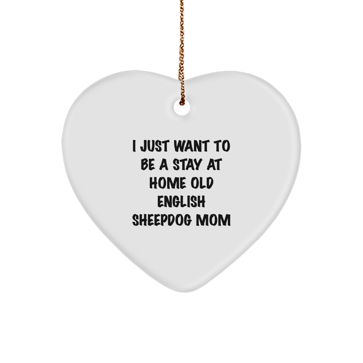 Old English SheepDog Mom Gifts, Heart Ornament for Christmas, 'I Just Want To Be A Stay At Home Old English Sheepdog Mom' Quote, Gifts from Friends to Family - Image 1