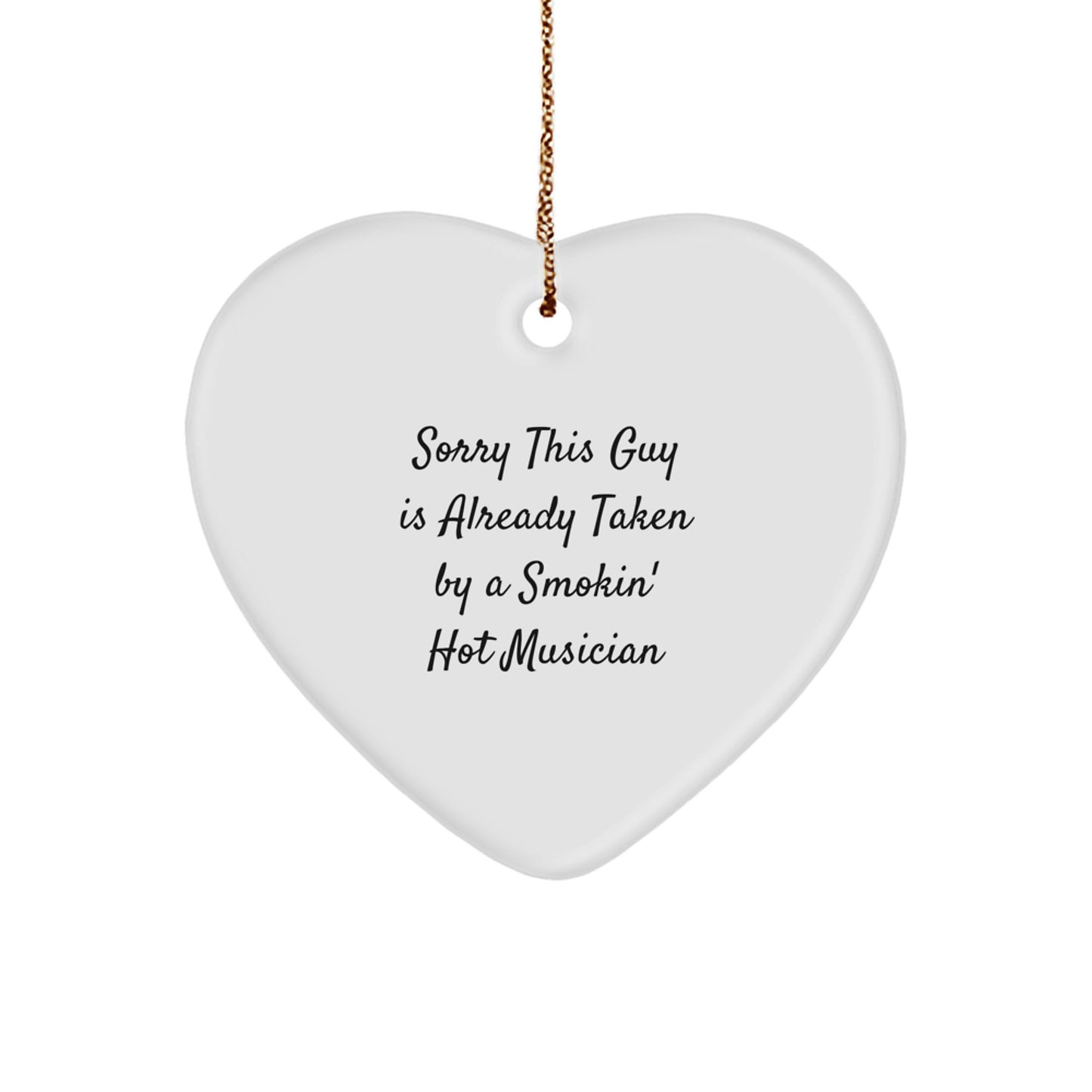 Funny Musician Gifts, Heart Ornament for Him or Her, Gifts from Men, Gifts for Musician Friends, Sorry This Guy Is Already Taken By A Smokin' Hot Musician Christmas Unique Gifts - Image 1