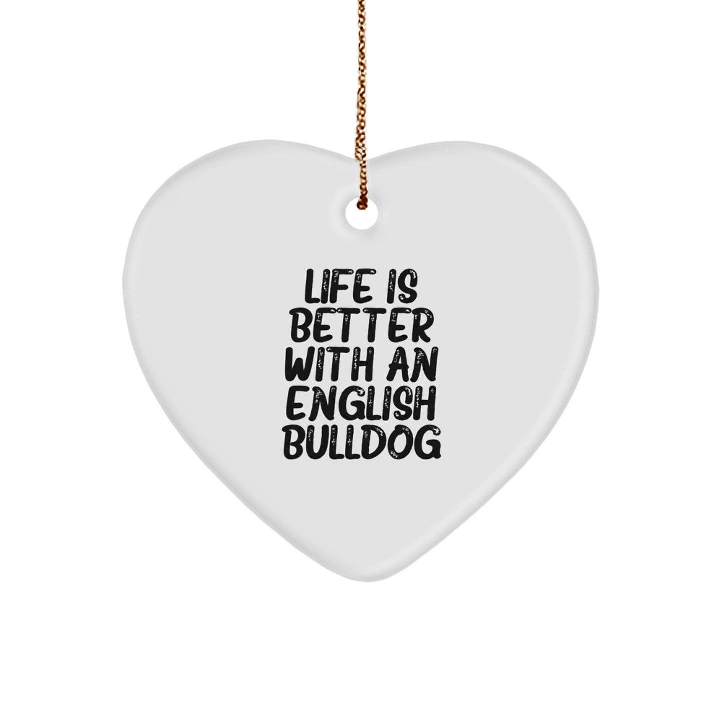 English Bulldog Heart Ornament, Life Is Better With An English Bulldog, Funny Quote Gifts from Family to English Bulldog Lovers, Christmas Unique Gifts - Image 1