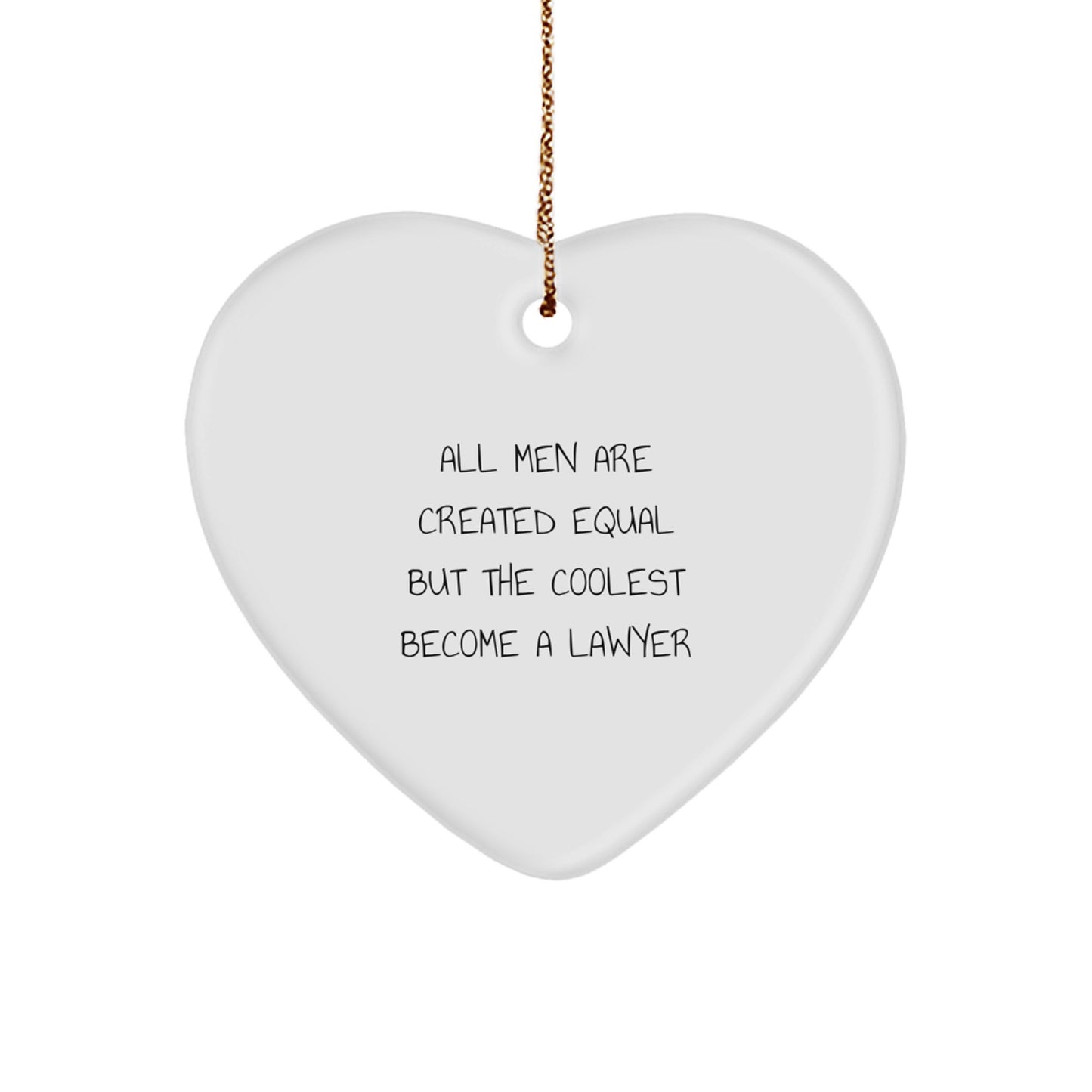 Funny Lawyer Gifts from Men, 'All Men Are Created Equal But The Coolest Become A Lawyer' Heart Ornament for Christmas - Image 1