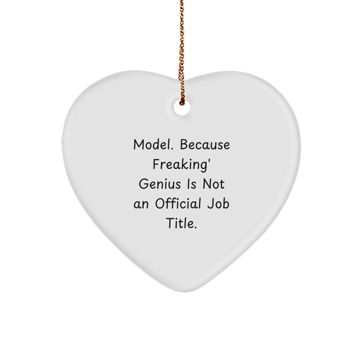 Funny Model Gifts, Model Heart Ornament, 'Model. Because Freaking' genius Is Not An Official Job Title.' Quote, Christmas Unique Gifts from Friends or Family - Image 1