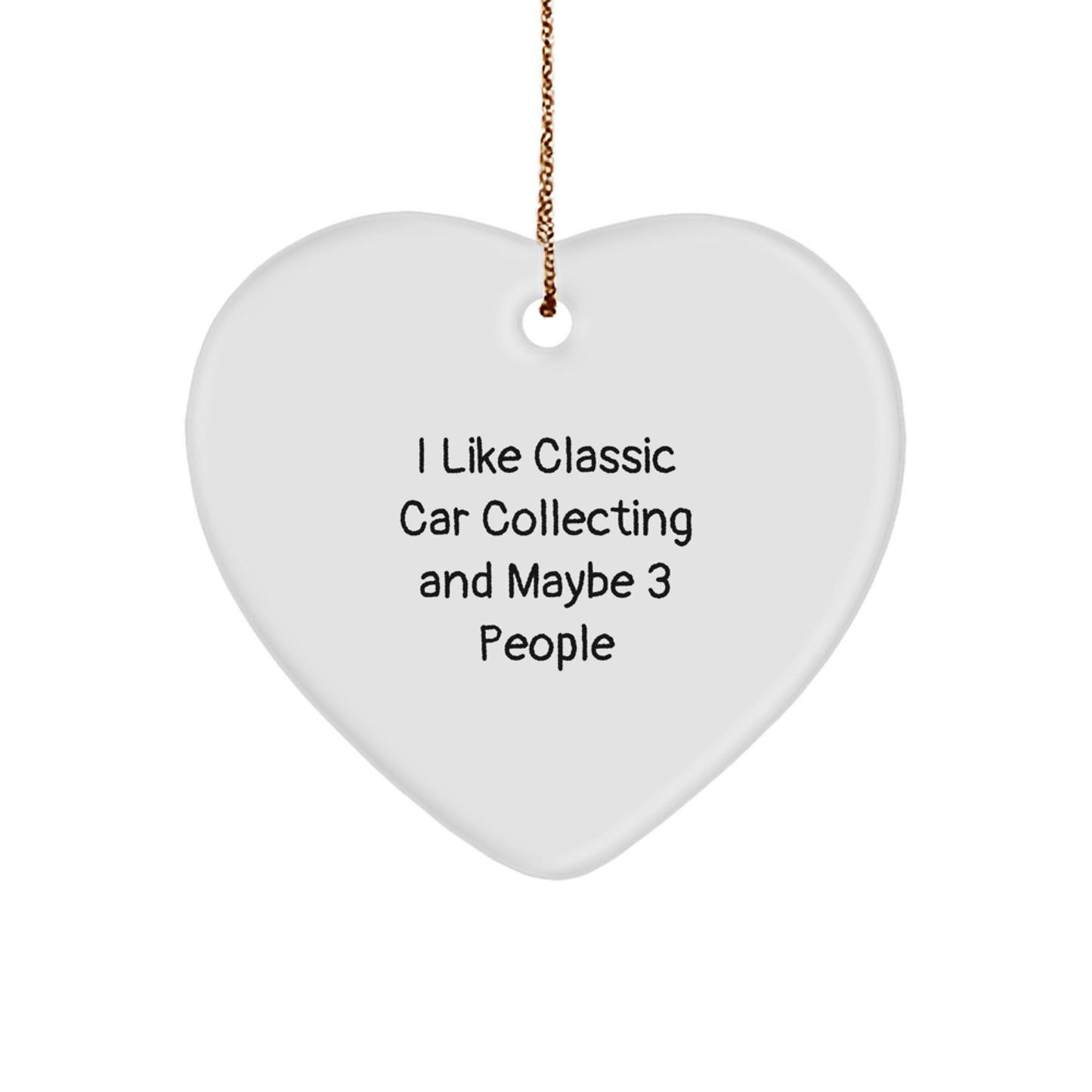 Classic Car Collecting Gifts from Friends and Family, 'I Like Classic Car Collecting And Maybe 3 People' Funny Quote Heart Ornament for Christmas - Image 1