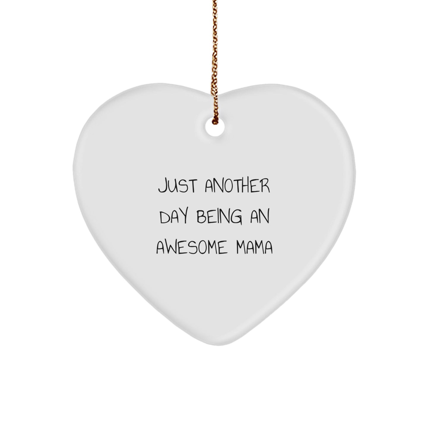 Gifts from Friends for Awesome Mamas - Just Another Day Heart Ornament, Mama's Christmas Decoration, Funny Quote, White Heart Shaped, MDF with High-Gloss Finish - Image 1